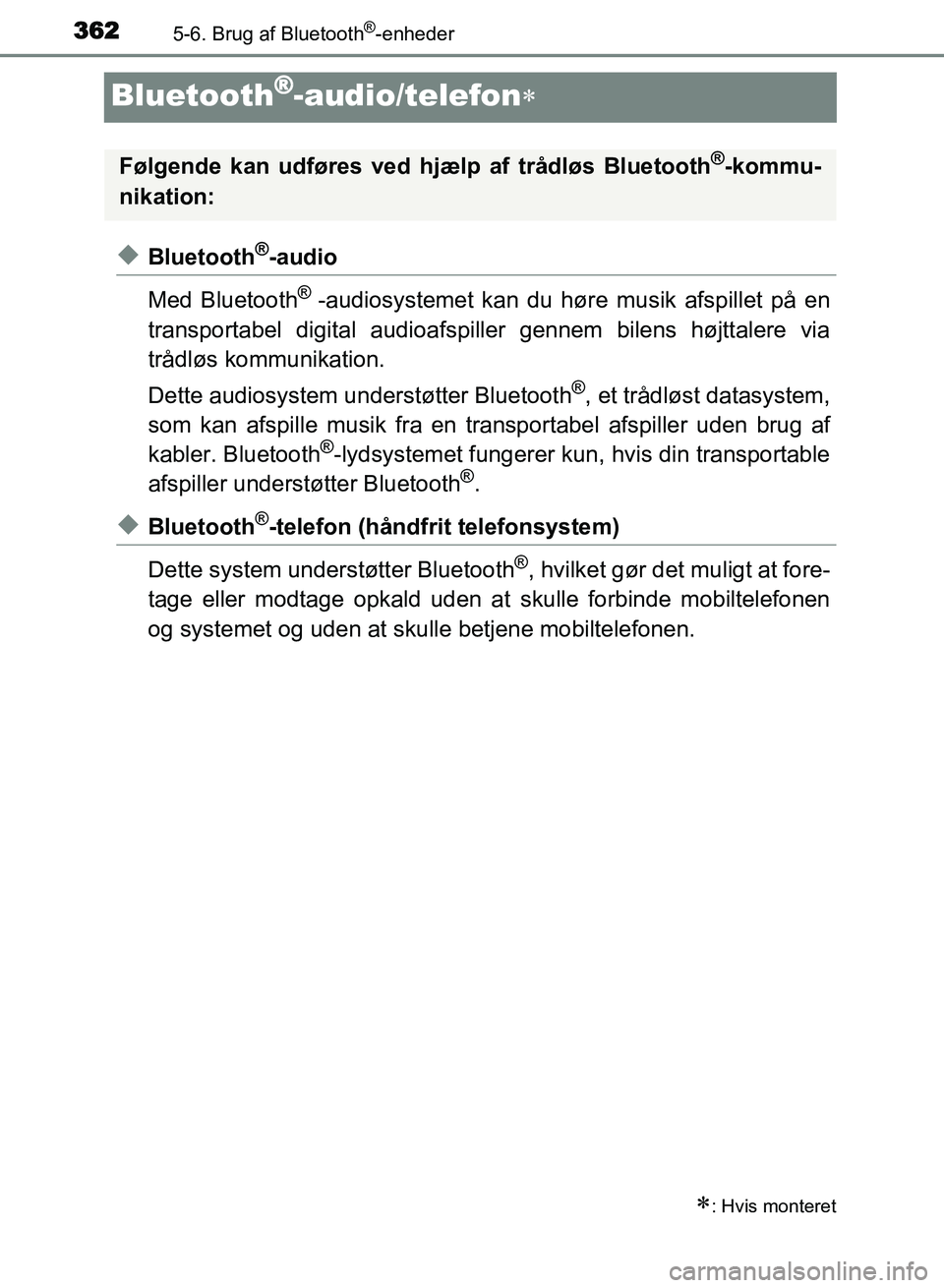 TOYOTA AVENSIS 2018 Brugsanvisning (in Danish) 3625-6. Brug af Bluetooth®-enheder
AVENSIS OM20C79DK
Bluetooth®-audio/telefon
uBluetooth®-audio
Med Bluetooth
® -audiosystemet kan du hø re musik afspillet på en
transportabel digital audioaf TOYOTA AVENSIS 2018 Brugsanvisning (in Danish) 3625-6. Brug af Bluetooth®-enheder
AVENSIS OM20C79DK
Bluetooth®-audio/telefon
uBluetooth®-audio
Med Bluetooth
® -audiosystemet kan du hø re musik afspillet på en
transportabel digital audioaf