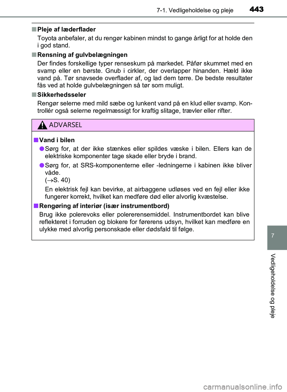 TOYOTA AVENSIS 2018 Brugsanvisning (in Danish) 4437-1. Vedligeholdelse og pleje
AVENSIS OM20C79DK
7
Vedligeholdelse og pleje
nPleje af læderflader
Toyota anbefaler, at du rengør kabinen mindst to gange årligt for at holde den
i god stand.
n Ren TOYOTA AVENSIS 2018 Brugsanvisning (in Danish) 4437-1. Vedligeholdelse og pleje
AVENSIS OM20C79DK
7
Vedligeholdelse og pleje
nPleje af læderflader
Toyota anbefaler, at du rengør kabinen mindst to gange årligt for at holde den
i god stand.
n Ren