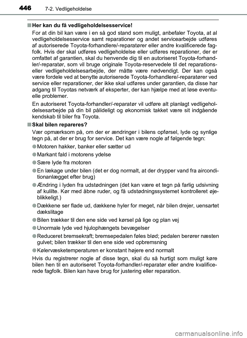 TOYOTA AVENSIS 2018 Brugsanvisning (in Danish) 4467-2. Vedligeholdelse
AVENSIS OM20C79DK
nHer kan du få vedligeholdelsesservice!
For at din bil kan være i en så god stand som muligt, anbefaler Toyota, at al
vedligeholdelsesservice samt reparati TOYOTA AVENSIS 2018 Brugsanvisning (in Danish) 4467-2. Vedligeholdelse
AVENSIS OM20C79DK
nHer kan du få vedligeholdelsesservice!
For at din bil kan være i en så god stand som muligt, anbefaler Toyota, at al
vedligeholdelsesservice samt reparati
