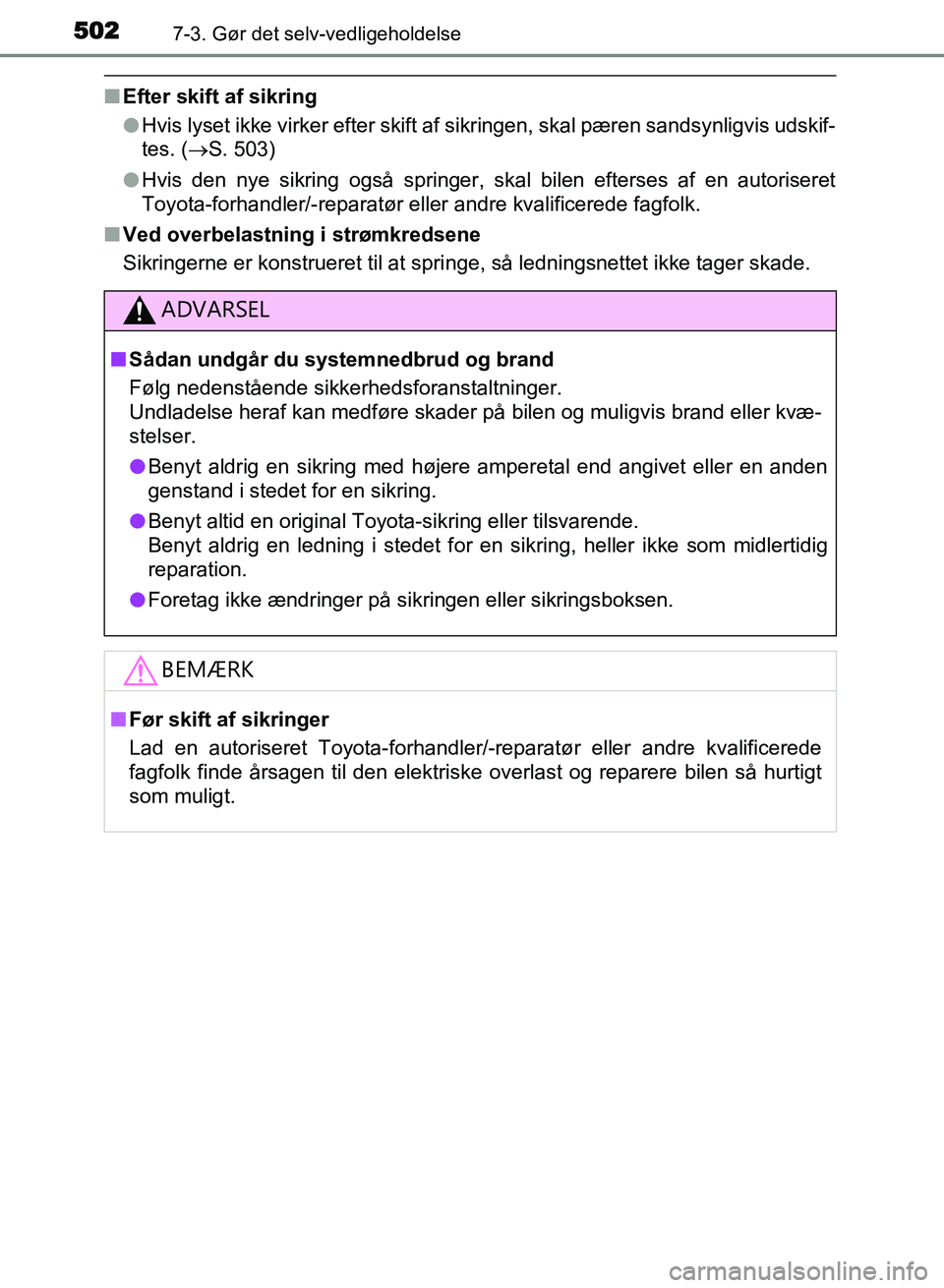 TOYOTA AVENSIS 2018 Brugsanvisning (in Danish) 5027-3. Gør det selv-vedligeholdelse
AVENSIS OM20C79DK
nEfter skift af sikring
lHvis lyset ikke virker efter skift af sikringen, skal pæren sandsynligvis udskif-
tes. ( S. 503)
l Hvis den nye sik TOYOTA AVENSIS 2018 Brugsanvisning (in Danish) 5027-3. Gør det selv-vedligeholdelse
AVENSIS OM20C79DK
nEfter skift af sikring
lHvis lyset ikke virker efter skift af sikringen, skal pæren sandsynligvis udskif-
tes. ( S. 503)
l Hvis den nye sik
