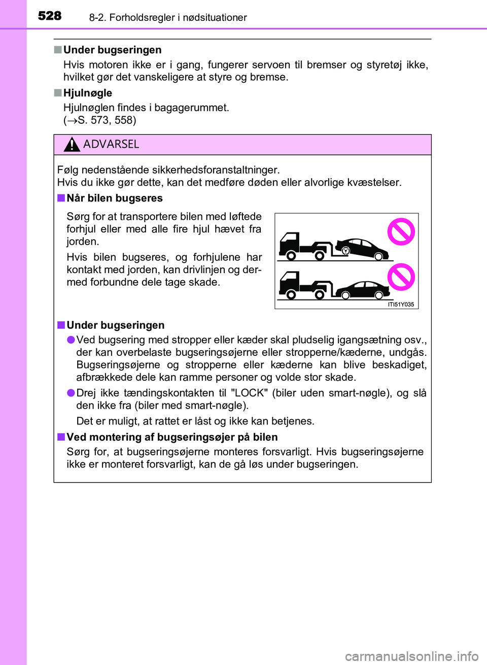 TOYOTA AVENSIS 2018 Brugsanvisning (in Danish) 5288-2. Forholdsregler i nødsituationer
AVENSIS OM20C79DK
nUnder bugseringen
Hvis motoren ikke er i gang, fungerer servoen til bremser og styretøj ikke,
hvilket gør det vanskeligere at styre og bre TOYOTA AVENSIS 2018 Brugsanvisning (in Danish) 5288-2. Forholdsregler i nødsituationer
AVENSIS OM20C79DK
nUnder bugseringen
Hvis motoren ikke er i gang, fungerer servoen til bremser og styretøj ikke,
hvilket gør det vanskeligere at styre og bre