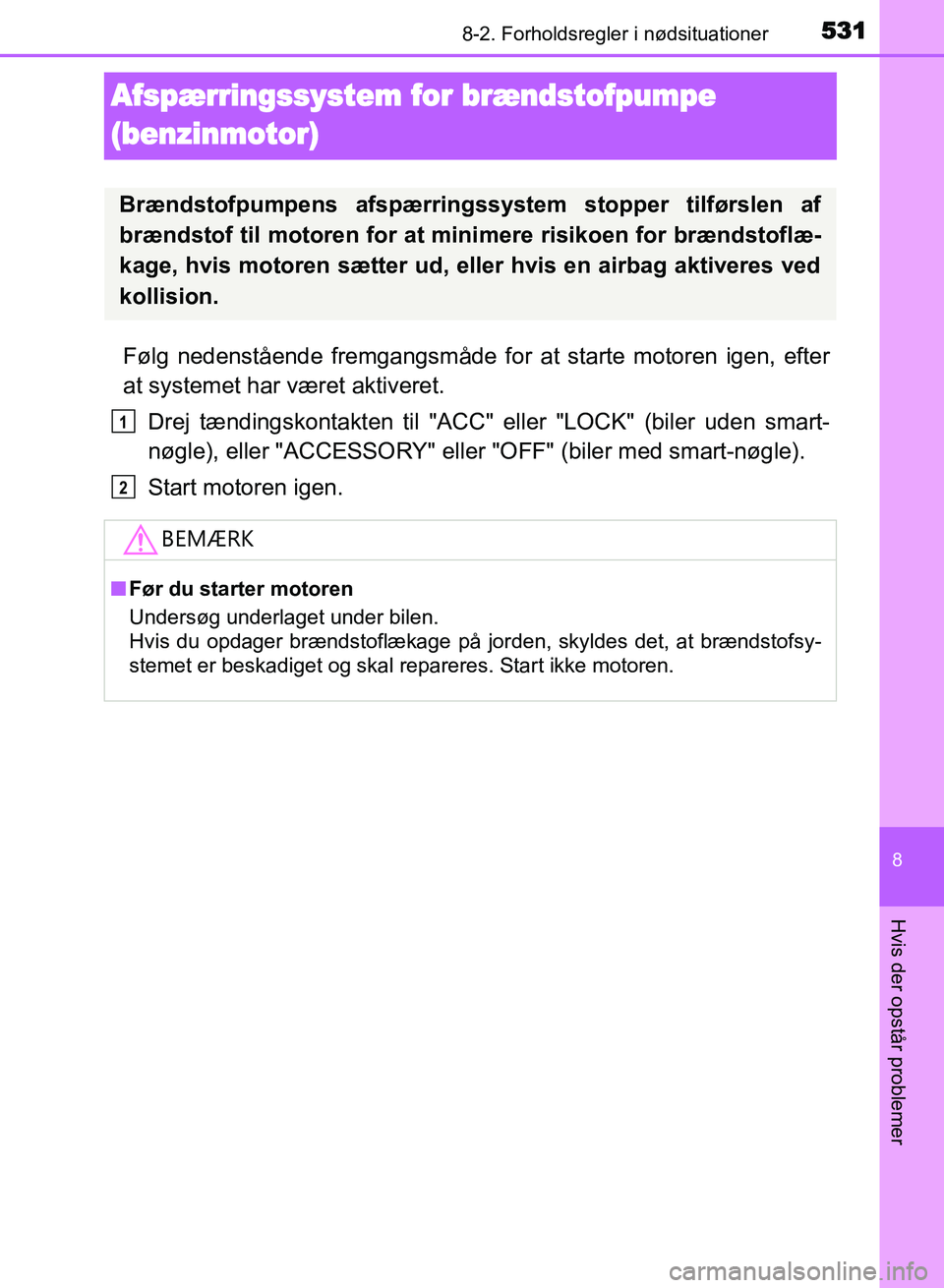 TOYOTA AVENSIS 2018 Brugsanvisning (in Danish) 5318-2. Forholdsregler i nødsituationer
AVENSIS OM20C79DK
8
Hvis der opstår problemer
Afspærringssystem for brændstofpumpe
(
benzinmotor)
Følg nedenstående fremgangsmåde for at starte motoren TOYOTA AVENSIS 2018 Brugsanvisning (in Danish) 5318-2. Forholdsregler i nødsituationer
AVENSIS OM20C79DK
8
Hvis der opstår problemer
Afspærringssystem for brændstofpumpe
(
benzinmotor)
Følg nedenstående fremgangsmåde for at starte motoren