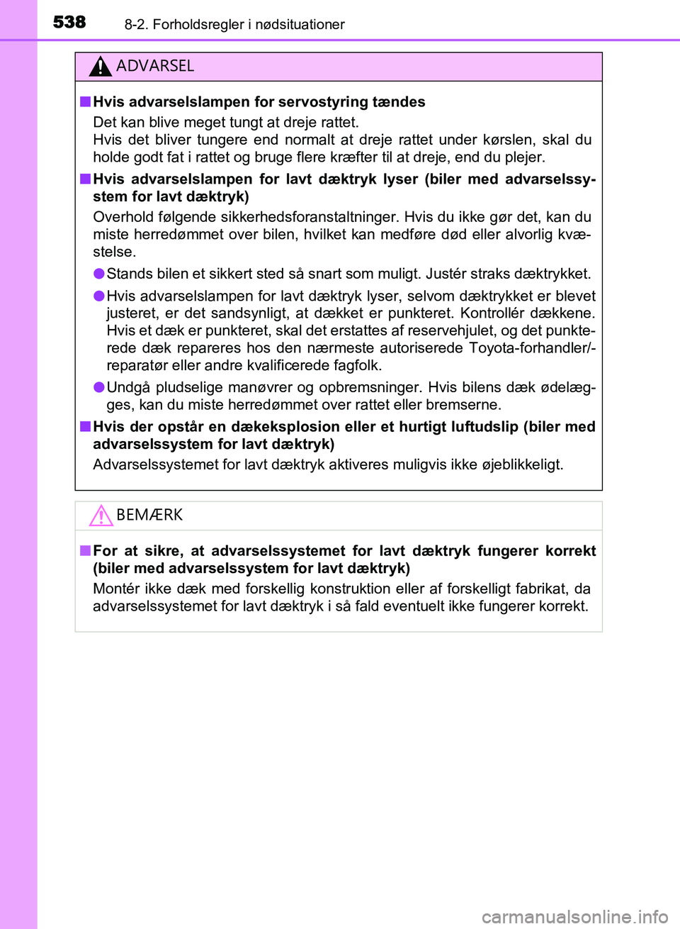 TOYOTA AVENSIS 2018 Brugsanvisning (in Danish) 5388-2. Forholdsregler i nødsituationer
AVENSIS OM20C79DK
ADVARSEL
nHvis advarselslampen for servostyring tændes
Det kan blive meget tungt at dreje rattet.
Hvis det bliver tungere end normalt at dre TOYOTA AVENSIS 2018 Brugsanvisning (in Danish) 5388-2. Forholdsregler i nødsituationer
AVENSIS OM20C79DK
ADVARSEL
nHvis advarselslampen for servostyring tændes
Det kan blive meget tungt at dreje rattet.
Hvis det bliver tungere end normalt at dre