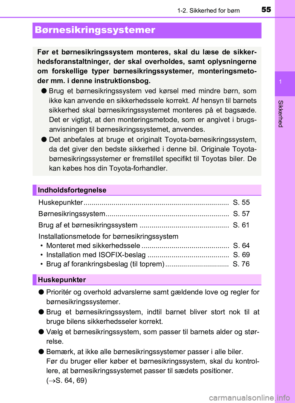 TOYOTA AVENSIS 2018  Brugsanvisning (in Danish) 55
1
1-2. Sikkerhed for børn
AVENSIS OM20C79DK
Sikkerhed
Børnesikringssystemer
Huskepunkter .........................................................................  S. 55
Børnesikringssystem.....