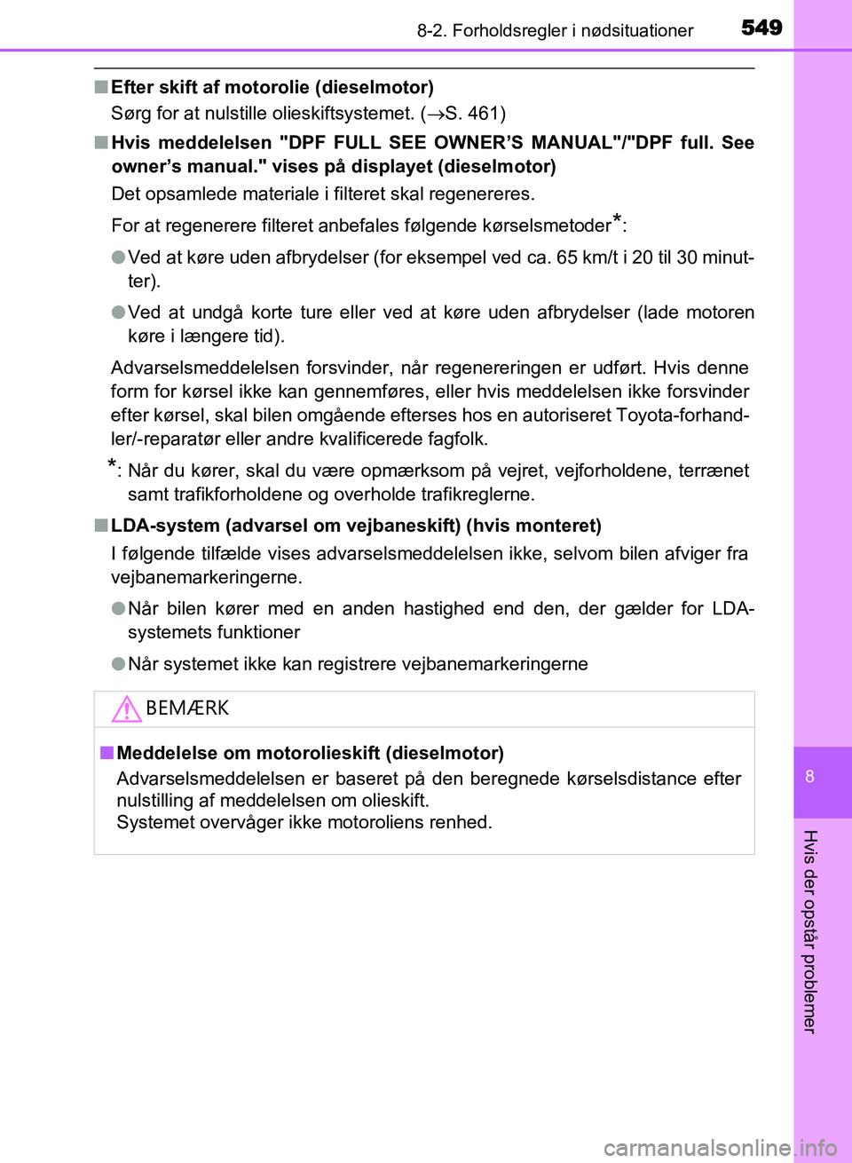TOYOTA AVENSIS 2018 Brugsanvisning (in Danish) 5498-2. Forholdsregler i nødsituationer
AVENSIS OM20C79DK
8
Hvis der opstår problemer
nEfter skift af motorolie (dieselmotor)
Sørg for at nulstille olieskiftsystemet. ( S. 461)
n Hvis meddelelse TOYOTA AVENSIS 2018 Brugsanvisning (in Danish) 5498-2. Forholdsregler i nødsituationer
AVENSIS OM20C79DK
8
Hvis der opstår problemer
nEfter skift af motorolie (dieselmotor)
Sørg for at nulstille olieskiftsystemet. ( S. 461)
n Hvis meddelelse