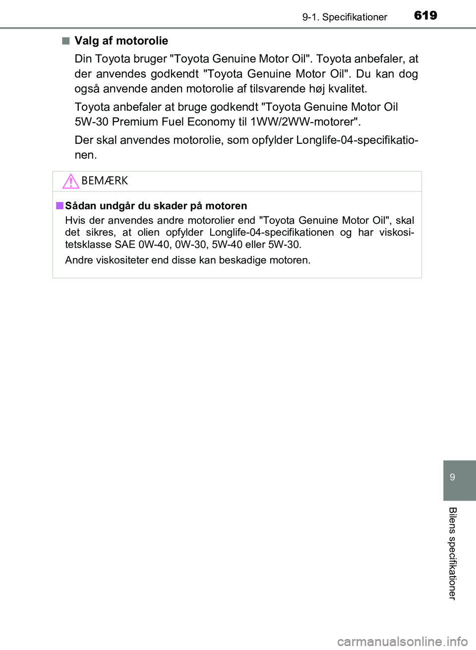TOYOTA AVENSIS 2018 Brugsanvisning (in Danish) 6199-1. Specifikationer
AVENSIS OM20C79DK
9
Bilens specifikationer
nValg af motorolie
Din Toyota bruger "Toyota Genuine Motor Oil". Toyota anbefaler, at
der anvendes godkendt "Toyota Genuine Motor Oi TOYOTA AVENSIS 2018 Brugsanvisning (in Danish) 6199-1. Specifikationer
AVENSIS OM20C79DK
9
Bilens specifikationer
nValg af motorolie
Din Toyota bruger "Toyota Genuine Motor Oil". Toyota anbefaler, at
der anvendes godkendt "Toyota Genuine Motor Oi