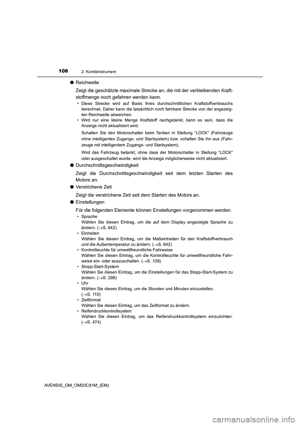 TOYOTA AVENSIS 2018 Betriebsanleitungen (in German) 1082. Kombiinstrument
AVENSIS_OM_OM20C81M_(EM)
●Reichweite
Zeigt die geschätzte maximale Strecke an, die mit der verbleibenden Kraft-
stoffmenge noch gefahren werden kann.
• Diese Strecke wird au TOYOTA AVENSIS 2018 Betriebsanleitungen (in German) 1082. Kombiinstrument
AVENSIS_OM_OM20C81M_(EM)
●Reichweite
Zeigt die geschätzte maximale Strecke an, die mit der verbleibenden Kraft-
stoffmenge noch gefahren werden kann.
• Diese Strecke wird au