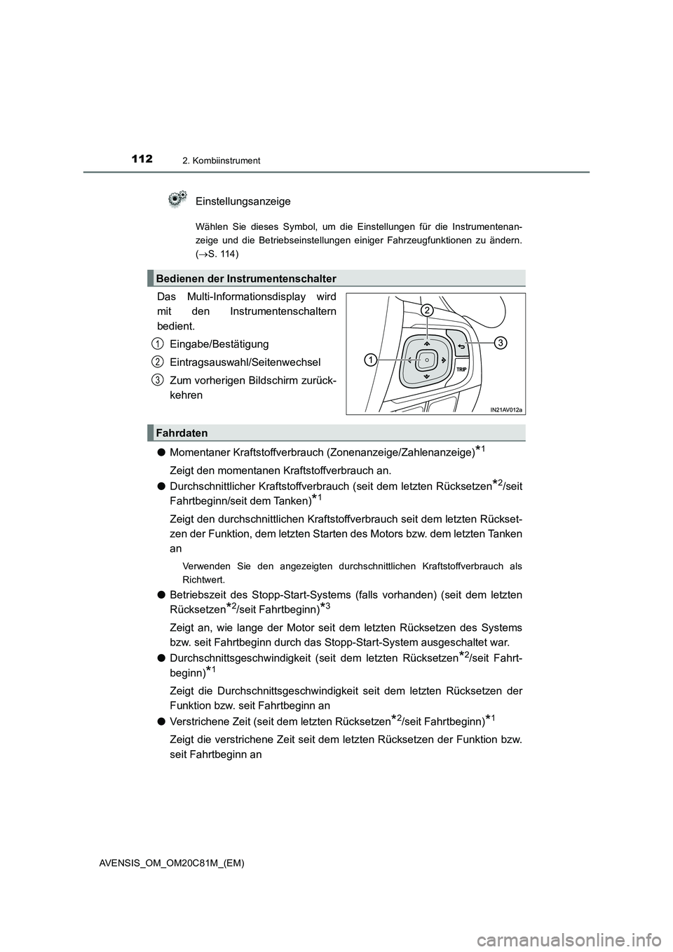 TOYOTA AVENSIS 2018  Betriebsanleitungen (in German) 1122. Kombiinstrument
AVENSIS_OM_OM20C81M_(EM)
Einstellungsanzeige
Wählen Sie dieses Symbol, um die Einstellungen für die Instrumentenan-
zeige und die Betriebseinstellungen einiger Fahrzeugfunktion