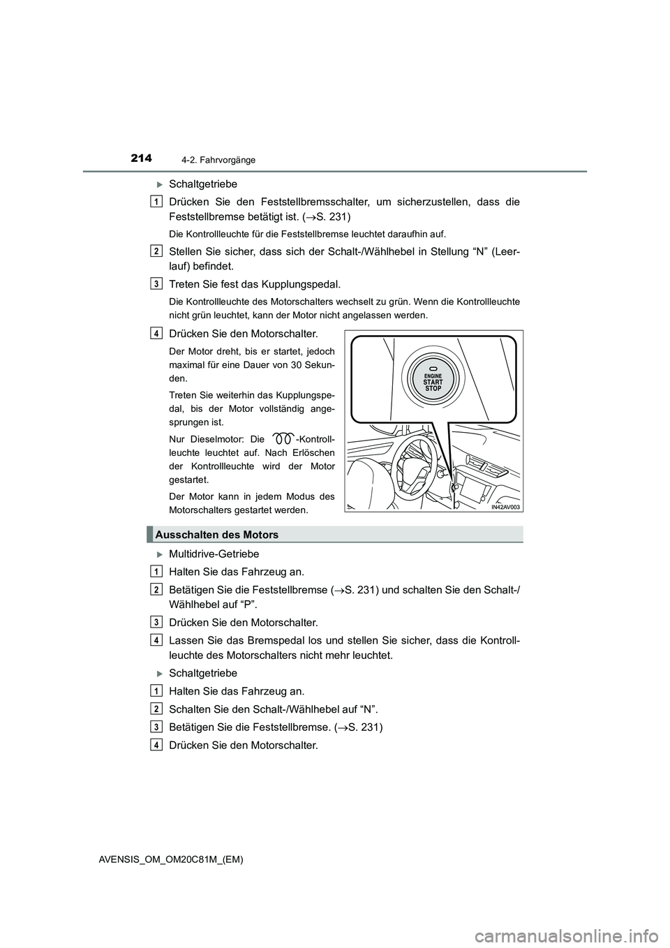 TOYOTA AVENSIS 2018 Betriebsanleitungen (in German) 2144-2. Fahrvorgänge
AVENSIS_OM_OM20C81M_(EM)
Schaltgetriebe
Drücken Sie den Feststellbremsschalter, um sicherzustellen, dass die
Feststellbremse betätigt ist. (S. 231)
Die Kontrollleuchte f TOYOTA AVENSIS 2018 Betriebsanleitungen (in German) 2144-2. Fahrvorgänge
AVENSIS_OM_OM20C81M_(EM)
Schaltgetriebe
Drücken Sie den Feststellbremsschalter, um sicherzustellen, dass die
Feststellbremse betätigt ist. (S. 231)
Die Kontrollleuchte f