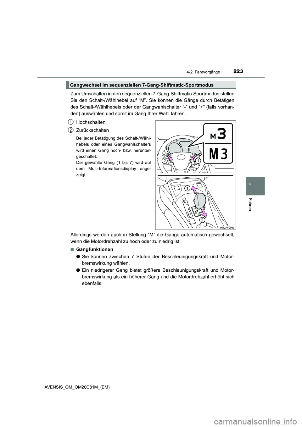 TOYOTA AVENSIS 2018  Betriebsanleitungen (in German) 2234-2. Fahrvorgänge
4
Fahren
AVENSIS_OM_OM20C81M_(EM)
Zum Umschalten in den sequenziellen 7-Gang-Shiftmatic-Sportmodus stellen
Sie den Schalt-/Wählhebel auf “M”. Sie können die Gänge durch Be