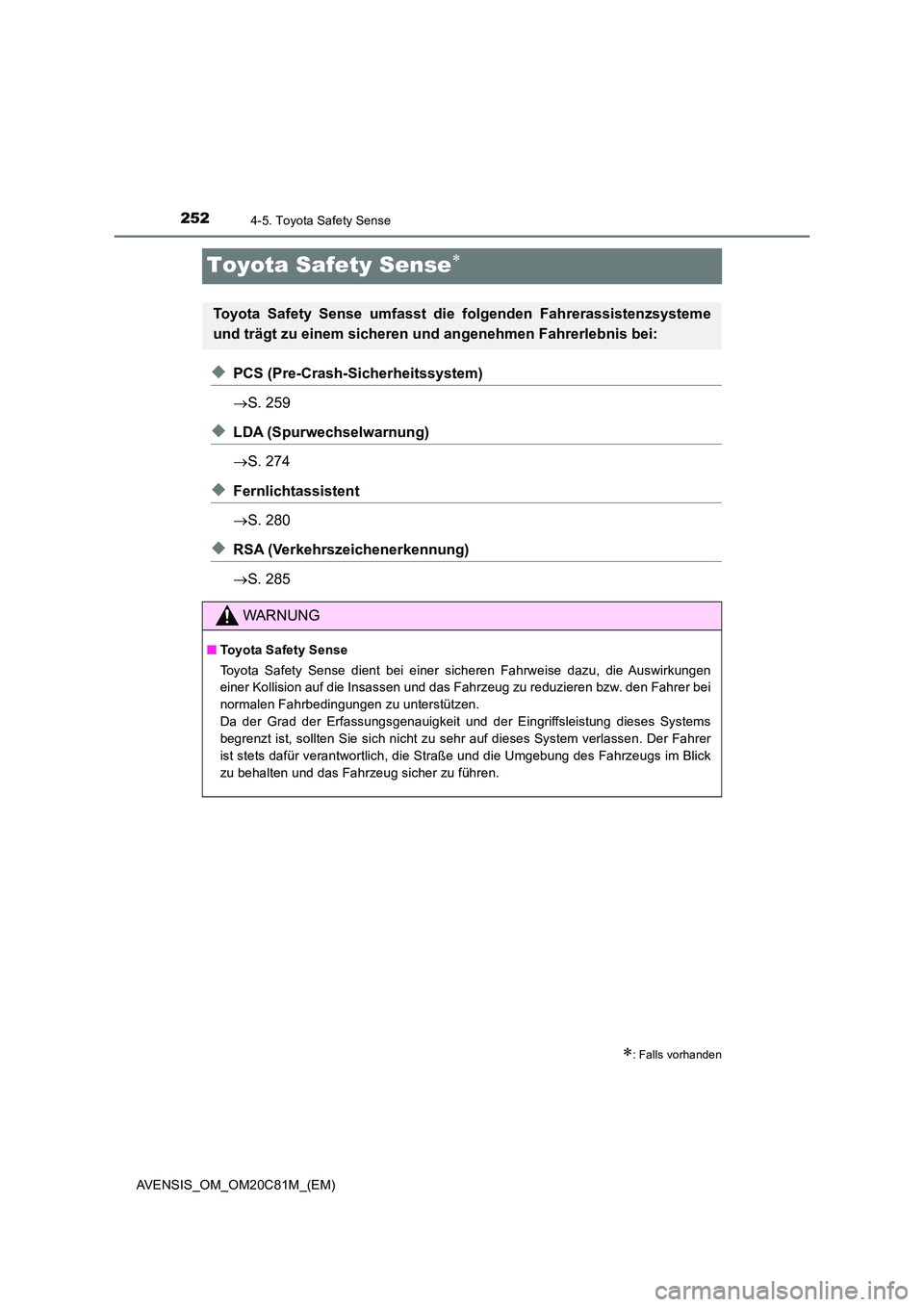 TOYOTA AVENSIS 2018 Betriebsanleitungen (in German) 2524-5. Toyota Safety Sense
AVENSIS_OM_OM20C81M_(EM)
Toyota Safety Sense
◆PCS (Pre-Crash-Sicherheitssystem)
S. 259
◆LDA (Spurwechselwarnung)
S. 274
◆Fernlichtassistent
S. 280
TOYOTA AVENSIS 2018 Betriebsanleitungen (in German) 2524-5. Toyota Safety Sense
AVENSIS_OM_OM20C81M_(EM)
Toyota Safety Sense
◆PCS (Pre-Crash-Sicherheitssystem)
S. 259
◆LDA (Spurwechselwarnung)
S. 274
◆Fernlichtassistent
S. 280