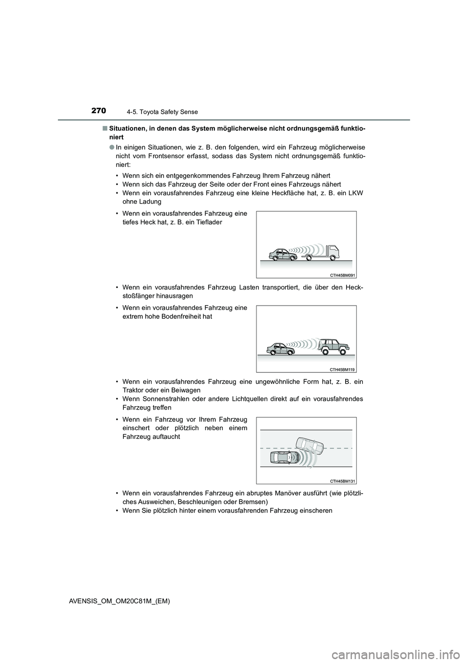 TOYOTA AVENSIS 2018 Betriebsanleitungen (in German) 2704-5. Toyota Safety Sense
AVENSIS_OM_OM20C81M_(EM)
■ Situationen, in denen das System möglicherweise nicht ordnungsgemäß funktio-
niert
● In einigen Situationen, wie z. B. den folgenden, w TOYOTA AVENSIS 2018 Betriebsanleitungen (in German) 2704-5. Toyota Safety Sense
AVENSIS_OM_OM20C81M_(EM)
■ Situationen, in denen das System möglicherweise nicht ordnungsgemäß funktio-
niert
● In einigen Situationen, wie z. B. den folgenden, w