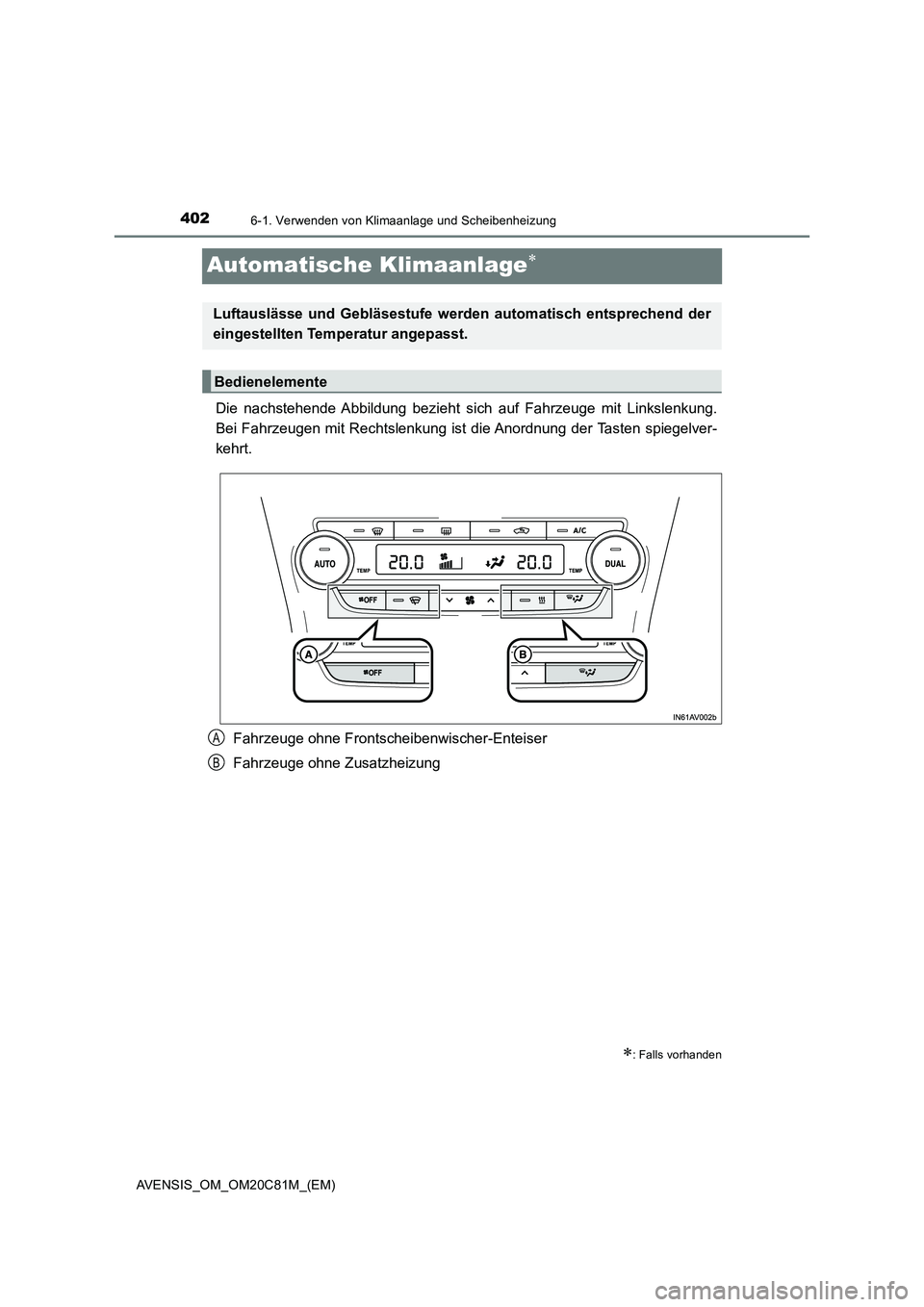 TOYOTA AVENSIS 2018 Betriebsanleitungen (in German) 4026-1. Verwenden von Klimaanlage und Scheibenheizung
AVENSIS_OM_OM20C81M_(EM)
Automatische Klimaanlage
Die nachstehende Abbildung bezieht sich auf Fahrzeuge mit Linkslenkung.
Bei Fahrzeugen mit Re TOYOTA AVENSIS 2018 Betriebsanleitungen (in German) 4026-1. Verwenden von Klimaanlage und Scheibenheizung
AVENSIS_OM_OM20C81M_(EM)
Automatische Klimaanlage
Die nachstehende Abbildung bezieht sich auf Fahrzeuge mit Linkslenkung.
Bei Fahrzeugen mit Re