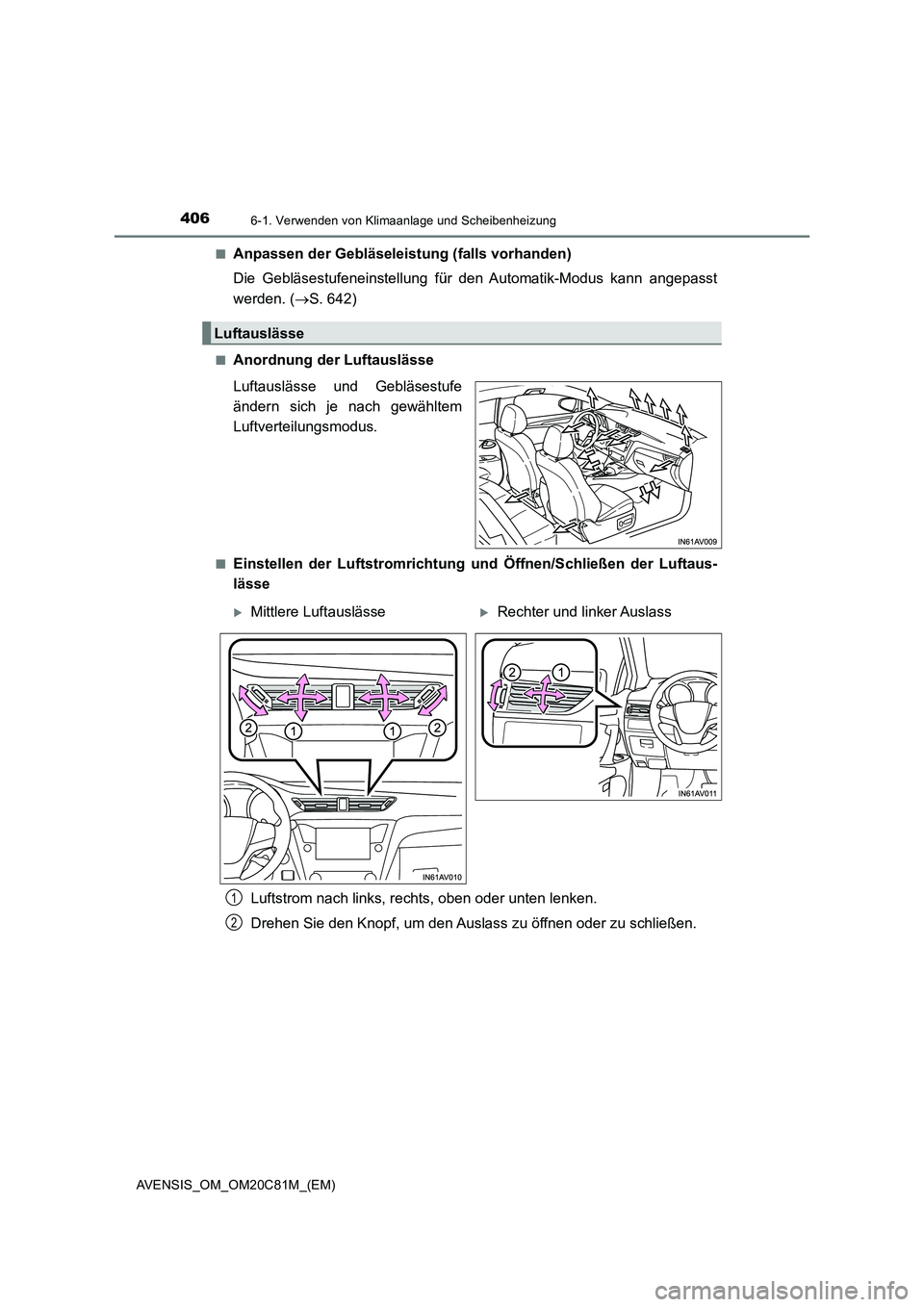 TOYOTA AVENSIS 2018 Betriebsanleitungen (in German) 4066-1. Verwenden von Klimaanlage und Scheibenheizung
AVENSIS_OM_OM20C81M_(EM)■
Anpassen der Gebläseleistung (falls vorhanden)
Die Gebläsestufeneinstellung für den Automatik-Modus kann angepasst
TOYOTA AVENSIS 2018 Betriebsanleitungen (in German) 4066-1. Verwenden von Klimaanlage und Scheibenheizung
AVENSIS_OM_OM20C81M_(EM)■
Anpassen der Gebläseleistung (falls vorhanden)
Die Gebläsestufeneinstellung für den Automatik-Modus kann angepasst