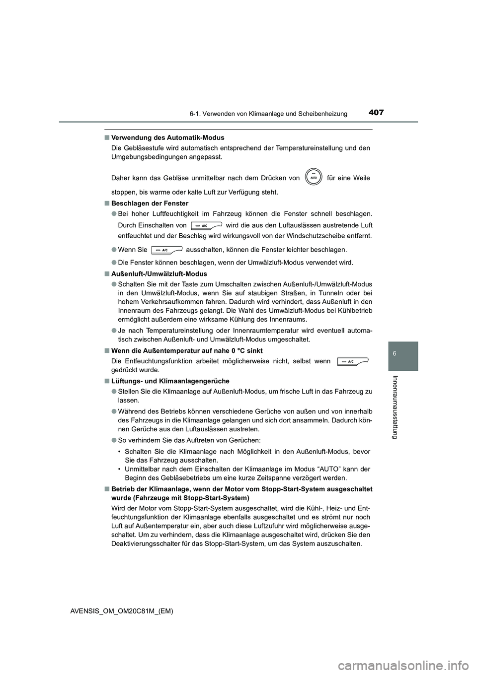 TOYOTA AVENSIS 2018 Betriebsanleitungen (in German) 4076-1. Verwenden von Klimaanlage und Scheibenheizung
AVENSIS_OM_OM20C81M_(EM)
6
Innenraumausstattung
■Verwendung des Automatik-Modus
Die Gebläsestufe wird automatisch entsprechend der Temperature TOYOTA AVENSIS 2018 Betriebsanleitungen (in German) 4076-1. Verwenden von Klimaanlage und Scheibenheizung
AVENSIS_OM_OM20C81M_(EM)
6
Innenraumausstattung
■Verwendung des Automatik-Modus
Die Gebläsestufe wird automatisch entsprechend der Temperature
