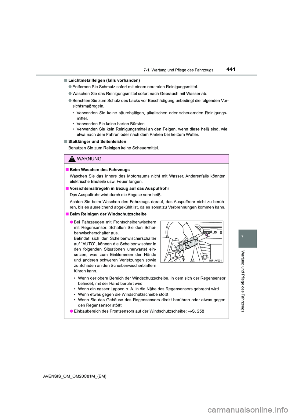 TOYOTA AVENSIS 2018  Betriebsanleitungen (in German) 4417-1. Wartung und Pflege des Fahrzeugs
AVENSIS_OM_OM20C81M_(EM)
7
Wartung und Pflege des Fahrzeugs
■Leichtmetallfelgen (falls vorhanden) 
● Entfernen Sie Schmutz sofort mit einem neutralen Reini