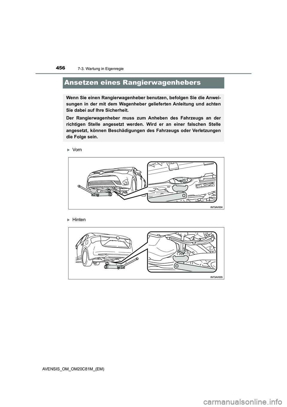TOYOTA AVENSIS 2018  Betriebsanleitungen (in German) 4567-3. Wartung in Eigenregie
AVENSIS_OM_OM20C81M_(EM)
Ansetzen eines Rangierwagenhebers
Vorn
Hinten
Wenn Sie einen Rangierwagenheber benutzen, befolgen Sie die Anwei-
sungen in der mit dem Wage