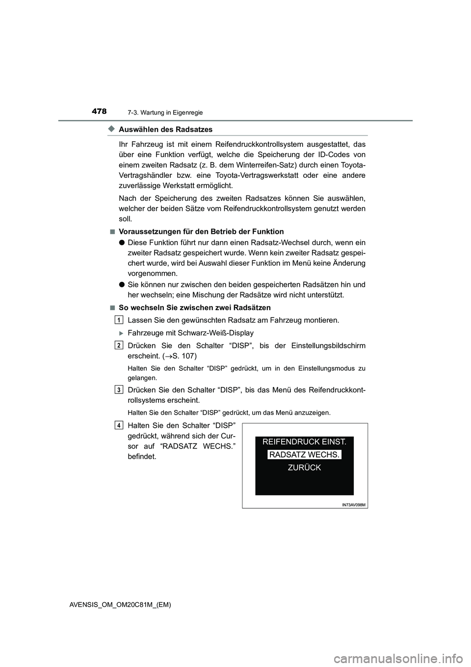 TOYOTA AVENSIS 2018  Betriebsanleitungen (in German) 4787-3. Wartung in Eigenregie
AVENSIS_OM_OM20C81M_(EM)
◆Auswählen des Radsatzes
Ihr Fahrzeug ist mit einem Reifendruckkontrollsystem ausgestattet, das
über eine Funktion verfügt, welche die Speic
