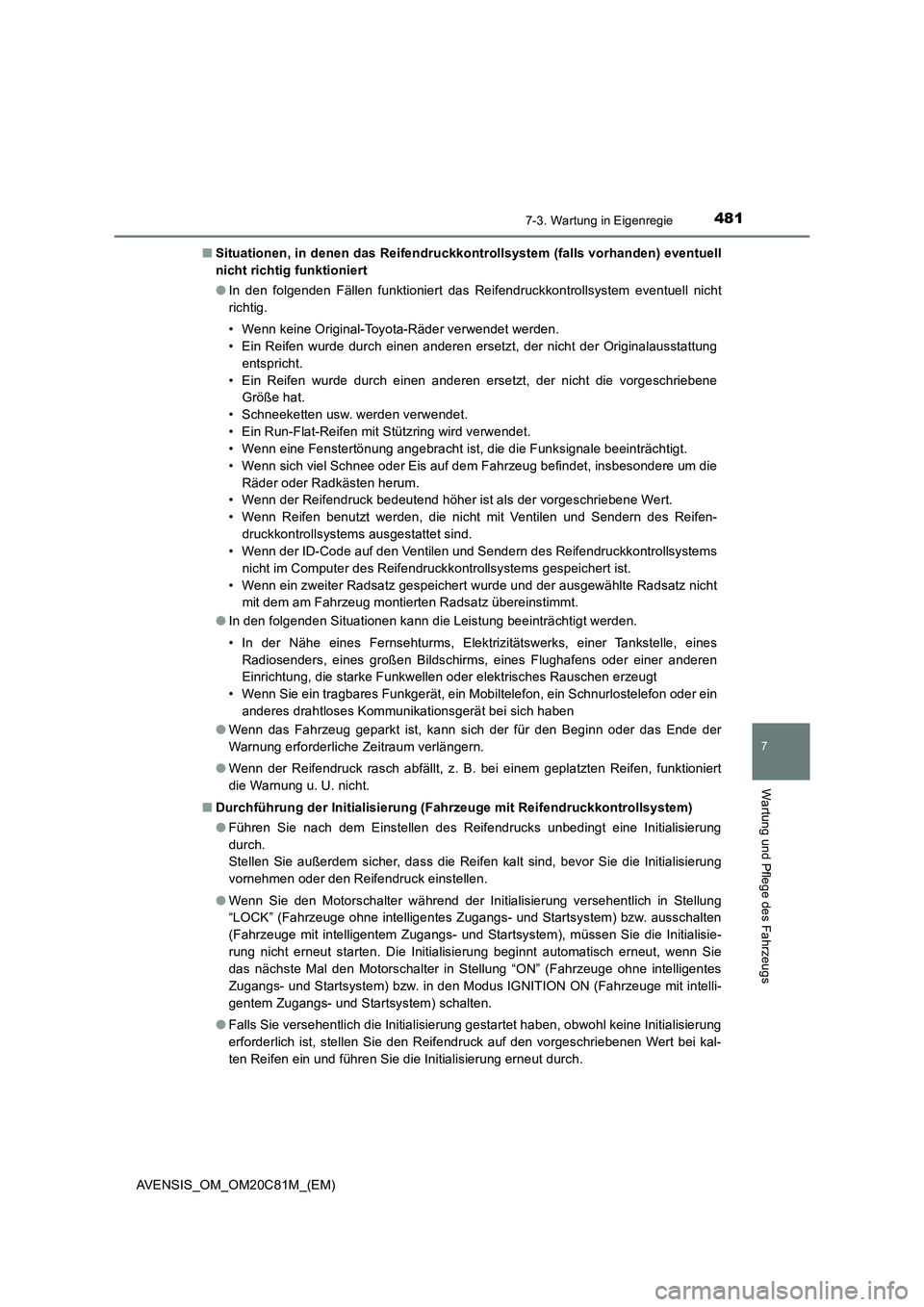 TOYOTA AVENSIS 2018  Betriebsanleitungen (in German) 4817-3. Wartung in Eigenregie
AVENSIS_OM_OM20C81M_(EM)
7
Wartung und Pflege des Fahrzeugs
■Situationen, in denen das Reifendruckkontrollsystem (falls vorhanden) eventuell
nicht richtig funktioniert
