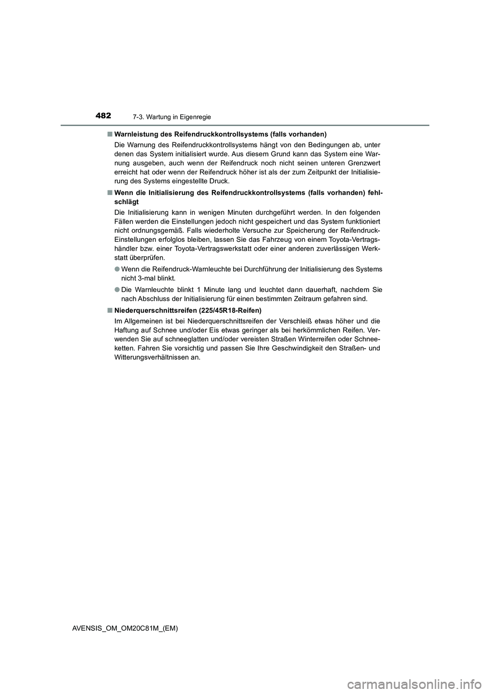 TOYOTA AVENSIS 2018  Betriebsanleitungen (in German) 4827-3. Wartung in Eigenregie
AVENSIS_OM_OM20C81M_(EM)■Warnleistung des Reifendruckkontrollsystems (falls vorhanden)
Die Warnung des Reifendruckkontrollsystems hängt von den Bedingungen ab, unter
d
