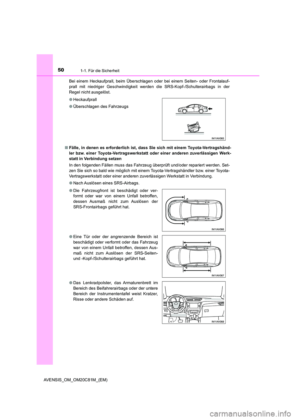 TOYOTA AVENSIS 2018 Betriebsanleitungen (in German) 501-1. Für die Sicherheit
AVENSIS_OM_OM20C81M_(EM)
Bei einem Heckaufprall, beim Überschlagen oder bei einem Seiten- oder Frontalauf-
prall mit niedriger Geschwindigkeit werden die SRS-Kopf-/Schult TOYOTA AVENSIS 2018 Betriebsanleitungen (in German) 501-1. Für die Sicherheit
AVENSIS_OM_OM20C81M_(EM)
Bei einem Heckaufprall, beim Überschlagen oder bei einem Seiten- oder Frontalauf-
prall mit niedriger Geschwindigkeit werden die SRS-Kopf-/Schult