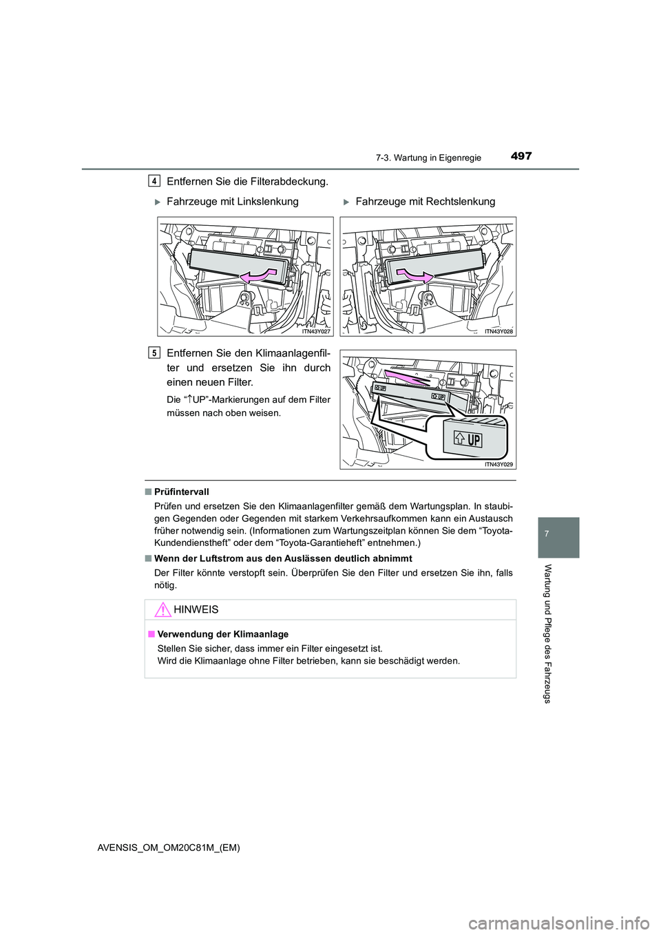TOYOTA AVENSIS 2018  Betriebsanleitungen (in German) 4977-3. Wartung in Eigenregie
AVENSIS_OM_OM20C81M_(EM)
7
Wartung und Pflege des Fahrzeugs
Entfernen Sie die Filterabdeckung. 
Entfernen Sie den Klimaanlagenfil- 
ter und ersetzen Sie ihn durch 
einen 