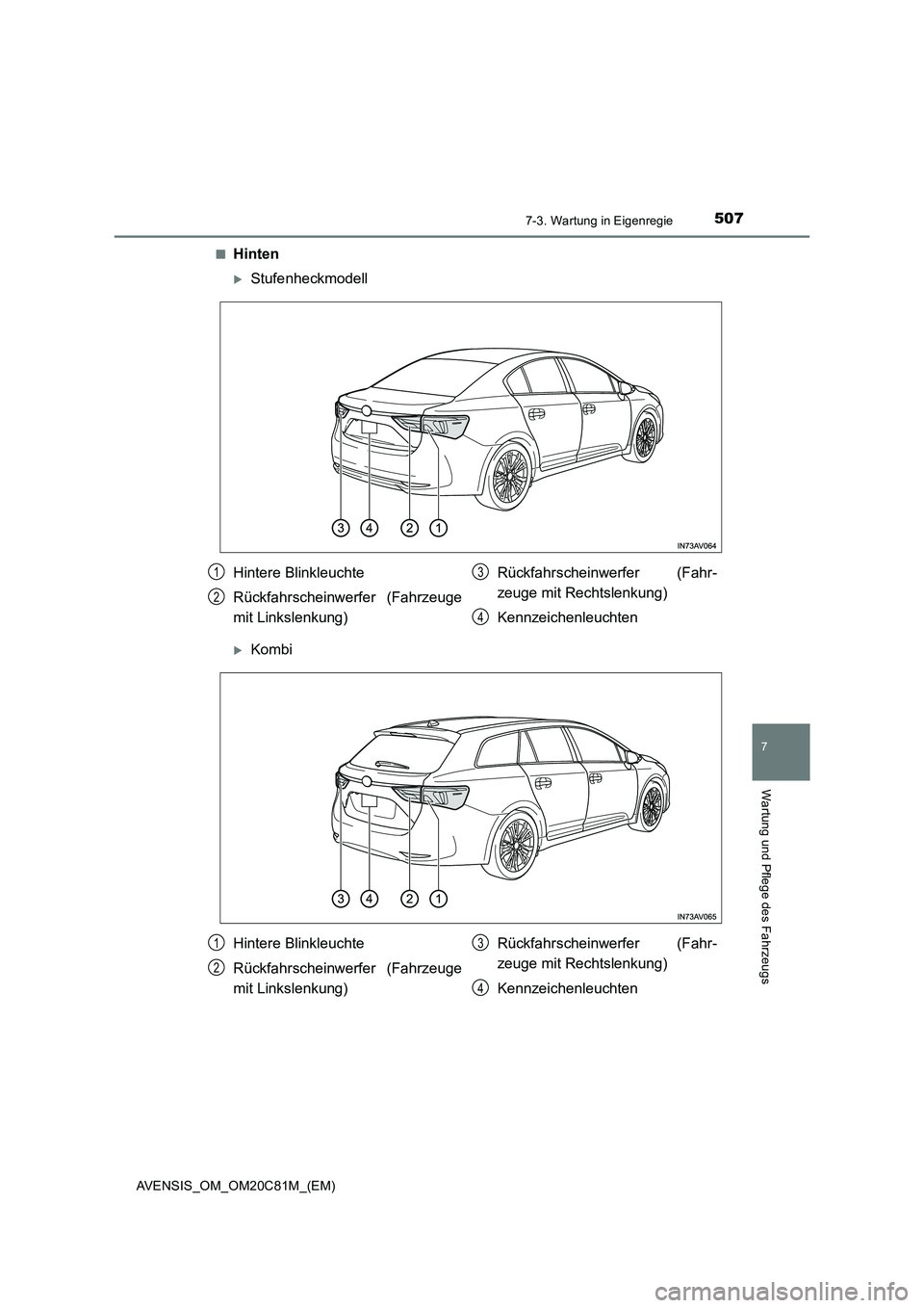 TOYOTA AVENSIS 2018  Betriebsanleitungen (in German) 5077-3. Wartung in Eigenregie
AVENSIS_OM_OM20C81M_(EM)
7
Wartung und Pflege des Fahrzeugs
■Hinten
Stufenheckmodell
Kombi
Hintere Blinkleuchte
Rückfahrscheinwerfer (Fahrzeuge
mit Linkslenkung)