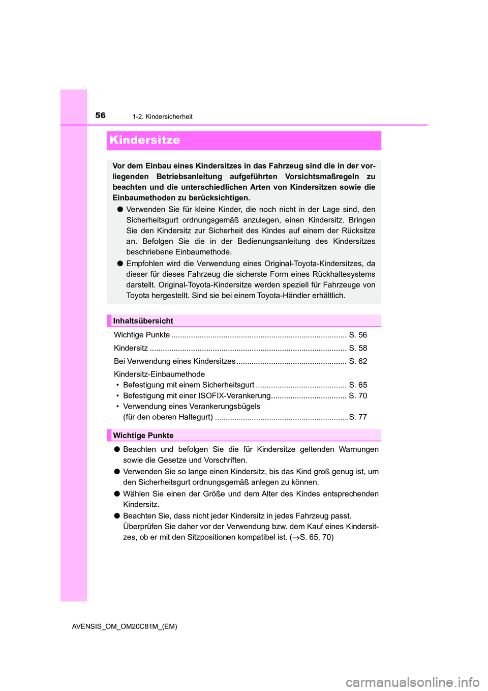 TOYOTA AVENSIS 2018  Betriebsanleitungen (in German) 561-2. Kindersicherheit
AVENSIS_OM_OM20C81M_(EM)
Kindersitze
Wichtige Punkte ................................................................................. S. 56 
Kindersitz .......................