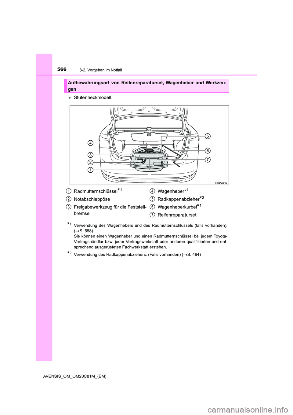 TOYOTA AVENSIS 2018  Betriebsanleitungen (in German) 5668-2. Vorgehen im Notfall
AVENSIS_OM_OM20C81M_(EM)
Stufenheckmodell
*1: Verwendung des Wagenhebers und des Radmutternschlüssels (falls vorhanden). 
( S. 588) 
Sie können einen Wagenheber und