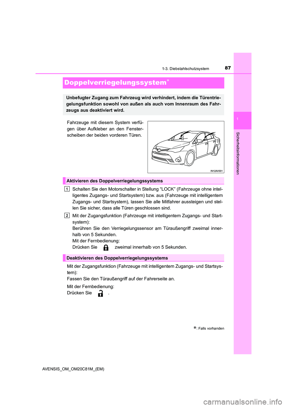 TOYOTA AVENSIS 2018  Betriebsanleitungen (in German) 87
1
1-3. Diebstahlschutzsystem
AVENSIS_OM_OM20C81M_(EM)
Sicherheitsinformationen
Doppelverriegelungssystem
Fahrzeuge mit diesem System verfü- 
gen über Aufkleber an den Fenster- 
scheiben der be