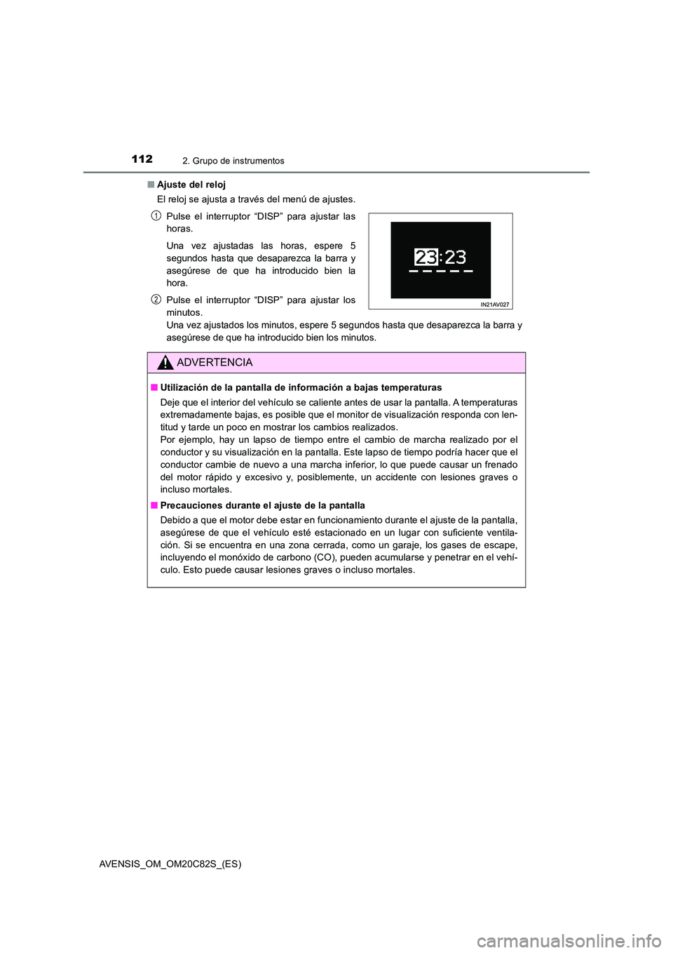 TOYOTA AVENSIS 2018 Manual del propietario (in Spanish) 1122. Grupo de instrumentos
AVENSIS_OM_OM20C82S_(ES)
■ Ajuste del reloj
El reloj se ajusta a través del menú de ajustes.
Una vez ajustados los minutos, espere 5 segundos hasta que desaparezca l TOYOTA AVENSIS 2018 Manual del propietario (in Spanish) 1122. Grupo de instrumentos
AVENSIS_OM_OM20C82S_(ES)
■ Ajuste del reloj
El reloj se ajusta a través del menú de ajustes.
Una vez ajustados los minutos, espere 5 segundos hasta que desaparezca l