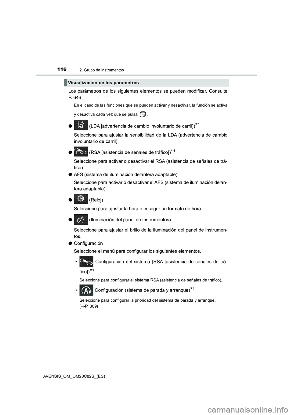 TOYOTA AVENSIS 2018 Manual del propietario (in Spanish) 1162. Grupo de instrumentos
AVENSIS_OM_OM20C82S_(ES)
Los parámetros de los siguientes elementos se pueden modificar. Consulte
P. 646
En el caso de las funciones que se pueden activar y desactivar, la TOYOTA AVENSIS 2018 Manual del propietario (in Spanish) 1162. Grupo de instrumentos
AVENSIS_OM_OM20C82S_(ES)
Los parámetros de los siguientes elementos se pueden modificar. Consulte
P. 646
En el caso de las funciones que se pueden activar y desactivar, la