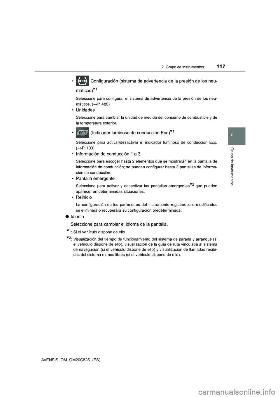 TOYOTA AVENSIS 2018 Manual del propietario (in Spanish) 1172. Grupo de instrumentos
2
Grupo de instrumentos
AVENSIS_OM_OM20C82S_(ES)
• Configuración (sistema de advertencia de la presión de los neu-
máticos)
*1
Seleccione para configurar el sistema d TOYOTA AVENSIS 2018 Manual del propietario (in Spanish) 1172. Grupo de instrumentos
2
Grupo de instrumentos
AVENSIS_OM_OM20C82S_(ES)
• Configuración (sistema de advertencia de la presión de los neu-
máticos)
*1
Seleccione para configurar el sistema d