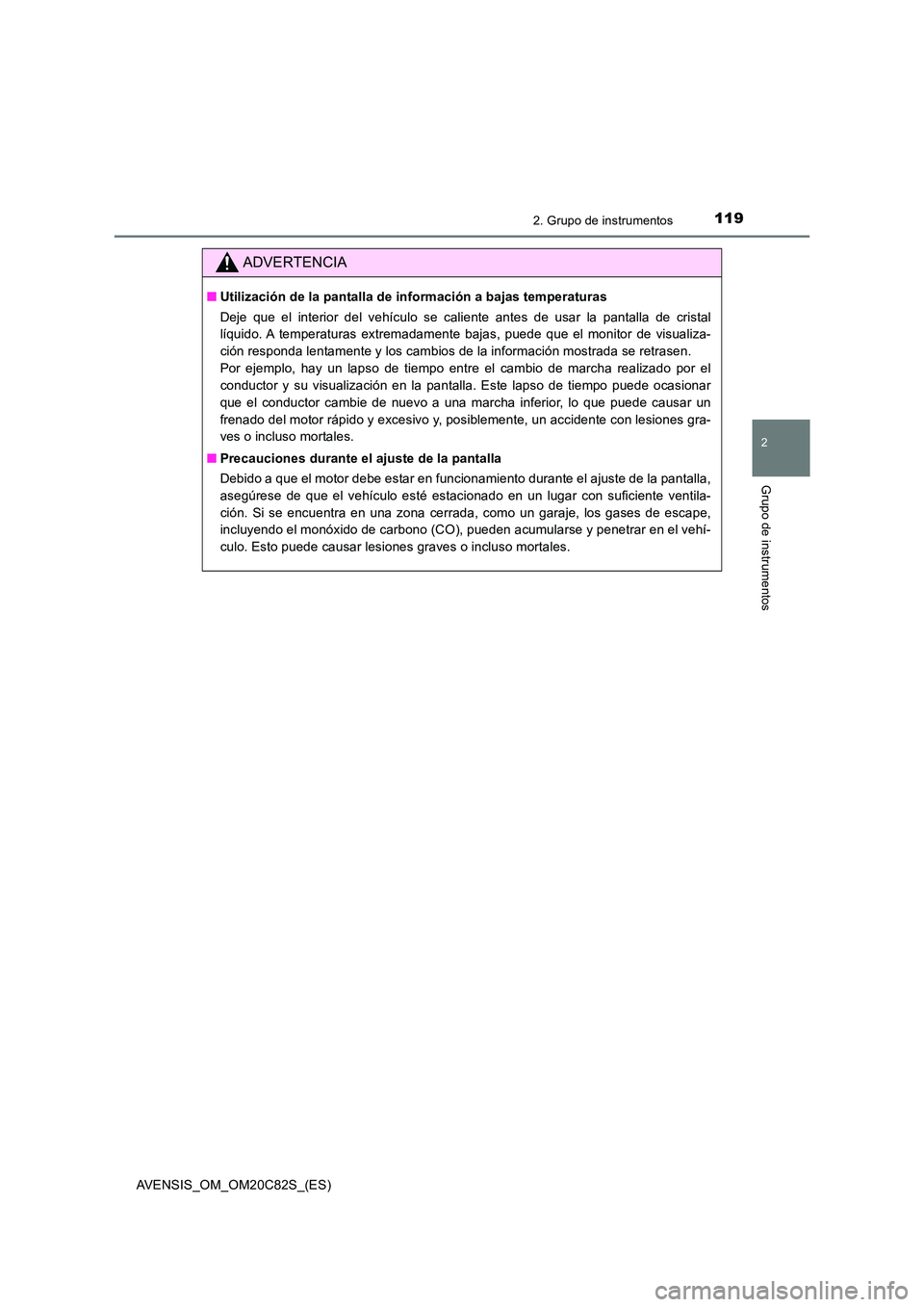 TOYOTA AVENSIS 2018 Manual del propietario (in Spanish) 1192. Grupo de instrumentos
2
Grupo de instrumentos
AVENSIS_OM_OM20C82S_(ES)
ADVERTENCIA
■Utilización de la pantalla de información a bajas temperaturas
Deje que el interior del vehículo se cali TOYOTA AVENSIS 2018 Manual del propietario (in Spanish) 1192. Grupo de instrumentos
2
Grupo de instrumentos
AVENSIS_OM_OM20C82S_(ES)
ADVERTENCIA
■Utilización de la pantalla de información a bajas temperaturas
Deje que el interior del vehículo se cali