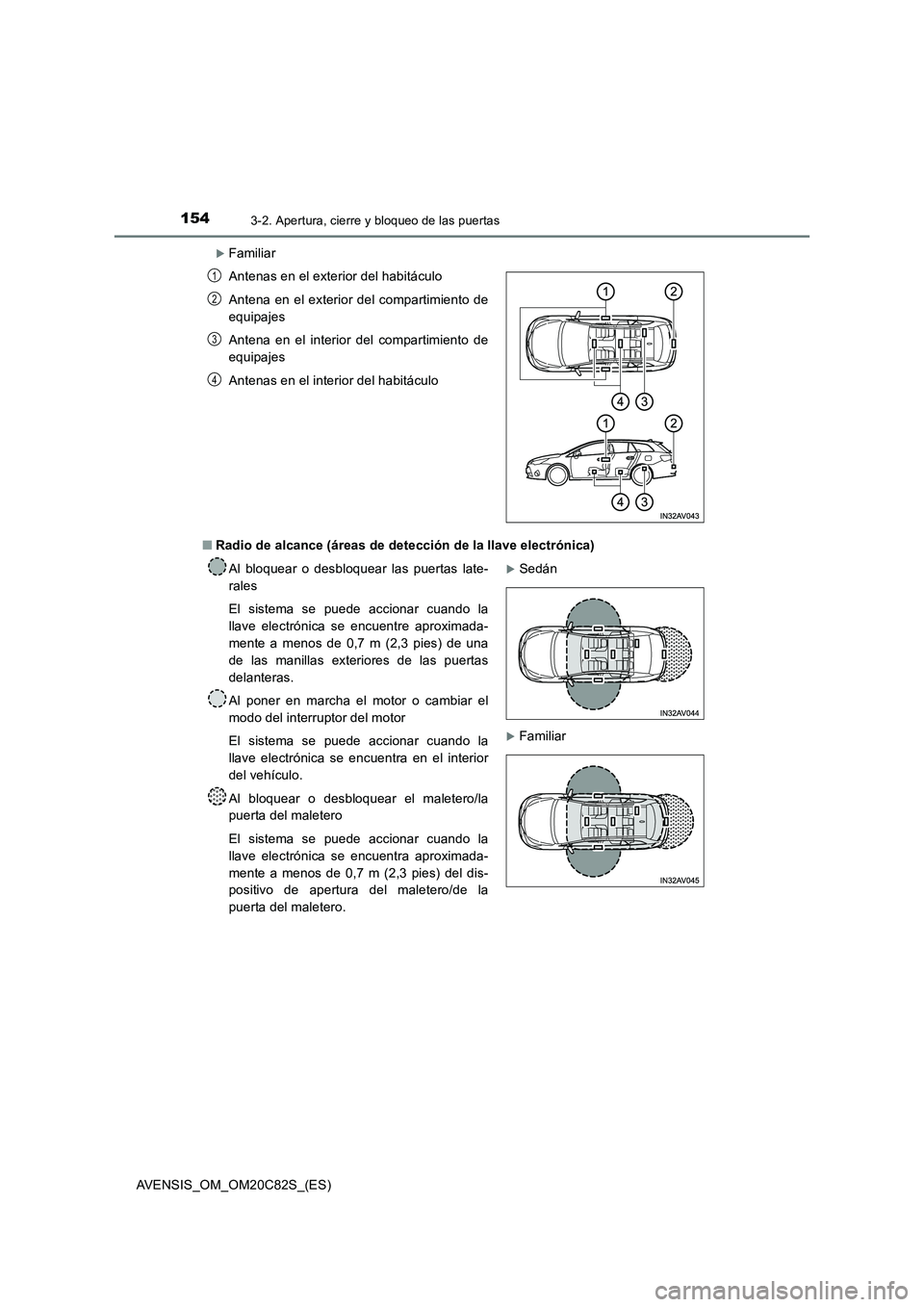 TOYOTA AVENSIS 2018 Manual del propietario (in Spanish) 1543-2. Apertura, cierre y bloqueo de las puertas
AVENSIS_OM_OM20C82S_(ES)
Familiar
■ Radio de alcance (áreas de detección de la llave electrónica)
Antenas en el exterior del habitáculo
An TOYOTA AVENSIS 2018 Manual del propietario (in Spanish) 1543-2. Apertura, cierre y bloqueo de las puertas
AVENSIS_OM_OM20C82S_(ES)
Familiar
■ Radio de alcance (áreas de detección de la llave electrónica)
Antenas en el exterior del habitáculo
An