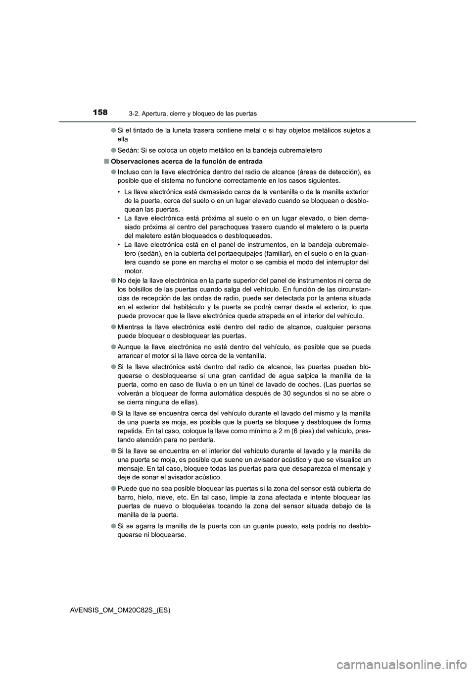 TOYOTA AVENSIS 2018 Manual del propietario (in Spanish) 1583-2. Apertura, cierre y bloqueo de las puertas
AVENSIS_OM_OM20C82S_(ES)●Si el tintado de la luneta trasera contiene metal o si hay objetos metálicos sujetos a
ella
●Sedán: Si se coloca un obj TOYOTA AVENSIS 2018 Manual del propietario (in Spanish) 1583-2. Apertura, cierre y bloqueo de las puertas
AVENSIS_OM_OM20C82S_(ES)●Si el tintado de la luneta trasera contiene metal o si hay objetos metálicos sujetos a
ella
●Sedán: Si se coloca un obj