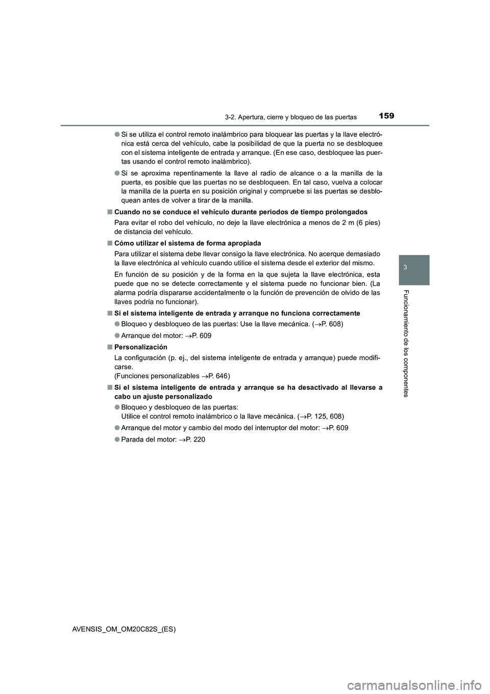TOYOTA AVENSIS 2018 Manual del propietario (in Spanish) 1593-2. Apertura, cierre y bloqueo de las puertas
3
Funcionamiento de los componentes
AVENSIS_OM_OM20C82S_(ES)●Si se utiliza el control remoto inalámbrico para bloquear las puertas y la llave elect TOYOTA AVENSIS 2018 Manual del propietario (in Spanish) 1593-2. Apertura, cierre y bloqueo de las puertas
3
Funcionamiento de los componentes
AVENSIS_OM_OM20C82S_(ES)●Si se utiliza el control remoto inalámbrico para bloquear las puertas y la llave elect