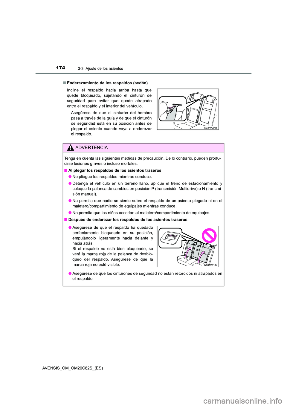 TOYOTA AVENSIS 2018  Manual del propietario (in Spanish) 1743-3. Ajuste de los asientos
AVENSIS_OM_OM20C82S_(ES)
■Enderezamiento de los respaldos (sedán) 
Incline el respaldo hacia arriba hasta que 
quede bloqueado, sujetando el cinturón de 
seguridad p