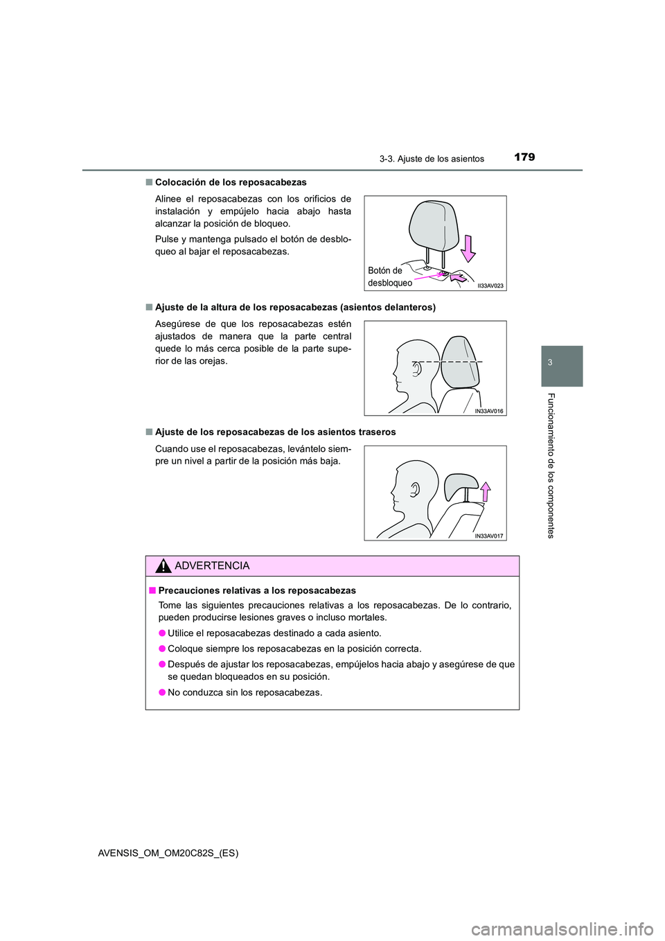 TOYOTA AVENSIS 2018  Manual del propietario (in Spanish) 1793-3. Ajuste de los asientos
3
Funcionamiento de los componentes
AVENSIS_OM_OM20C82S_(ES) 
■ Colocación de los reposacabezas 
■ Ajuste de la altura de los reposacabezas (asientos delanteros) 
