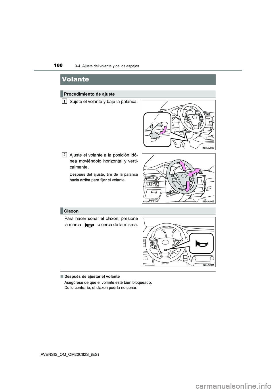 TOYOTA AVENSIS 2018  Manual del propietario (in Spanish) 1803-4. Ajuste del volante y de los espejos
AVENSIS_OM_OM20C82S_(ES)
Volante
Sujete el volante y baje la palanca. 
Ajuste el volante a la posición idó- 
nea moviéndolo horizontal y verti- 
calmente
