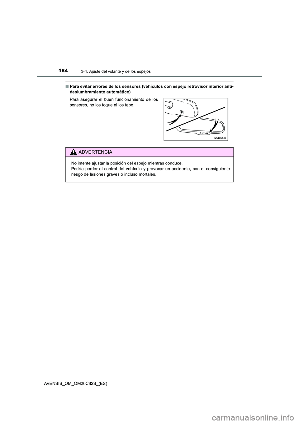 TOYOTA AVENSIS 2018 Manual del propietario (in Spanish) 1843-4. Ajuste del volante y de los espejos
AVENSIS_OM_OM20C82S_(ES)
■Para evitar errores de los sensores (vehículos con espejo retrovisor interior anti-
deslumbramiento automático)
Para asegura TOYOTA AVENSIS 2018 Manual del propietario (in Spanish) 1843-4. Ajuste del volante y de los espejos
AVENSIS_OM_OM20C82S_(ES)
■Para evitar errores de los sensores (vehículos con espejo retrovisor interior anti-
deslumbramiento automático)
Para asegura
