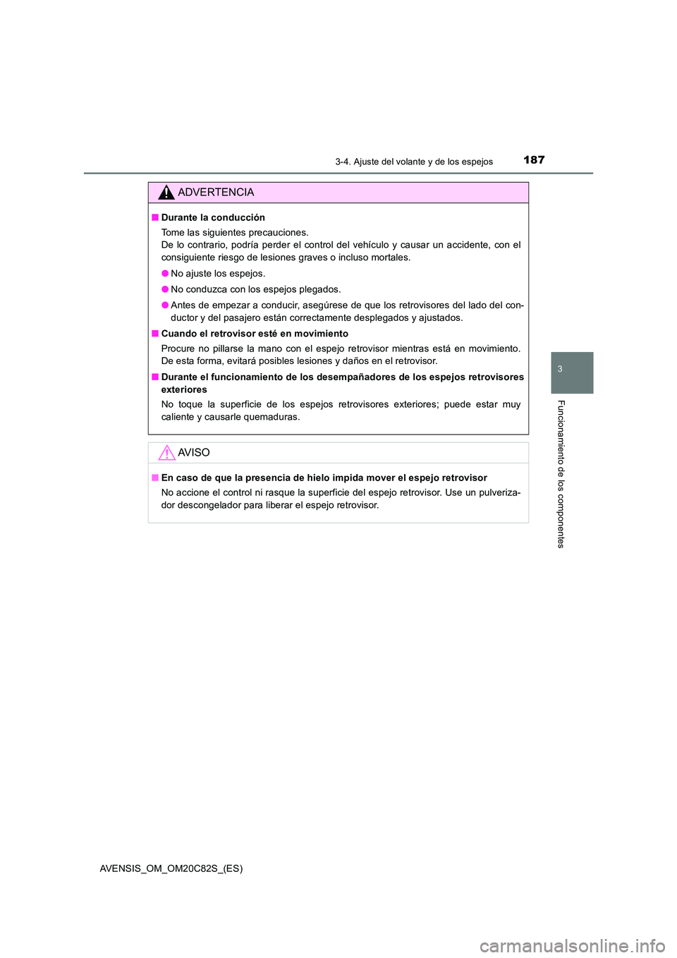 TOYOTA AVENSIS 2018 Manual del propietario (in Spanish) 1873-4. Ajuste del volante y de los espejos
3
Funcionamiento de los componentes
AVENSIS_OM_OM20C82S_(ES)
ADVERTENCIA
■Durante la conducción
Tome las siguientes precauciones.
De lo contrario, pod TOYOTA AVENSIS 2018 Manual del propietario (in Spanish) 1873-4. Ajuste del volante y de los espejos
3
Funcionamiento de los componentes
AVENSIS_OM_OM20C82S_(ES)
ADVERTENCIA
■Durante la conducción
Tome las siguientes precauciones.
De lo contrario, pod