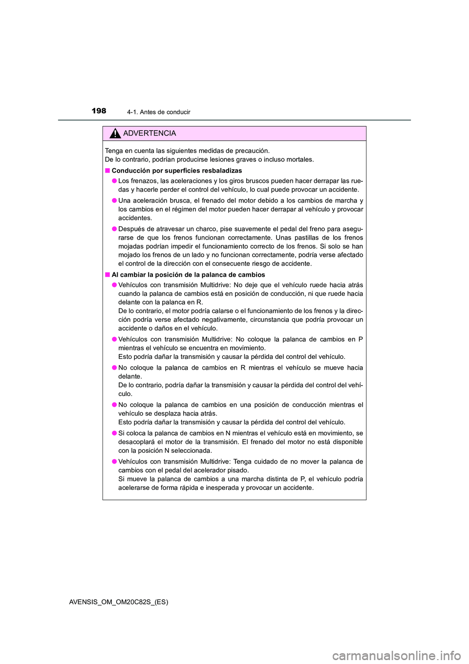 TOYOTA AVENSIS 2018  Manual del propietario (in Spanish) 1984-1. Antes de conducir
AVENSIS_OM_OM20C82S_(ES)
ADVERTENCIA
Tenga en cuenta las siguientes medidas de precaución.  
De lo contrario, podrían producirse lesiones graves o incluso mortales. 
■ Co