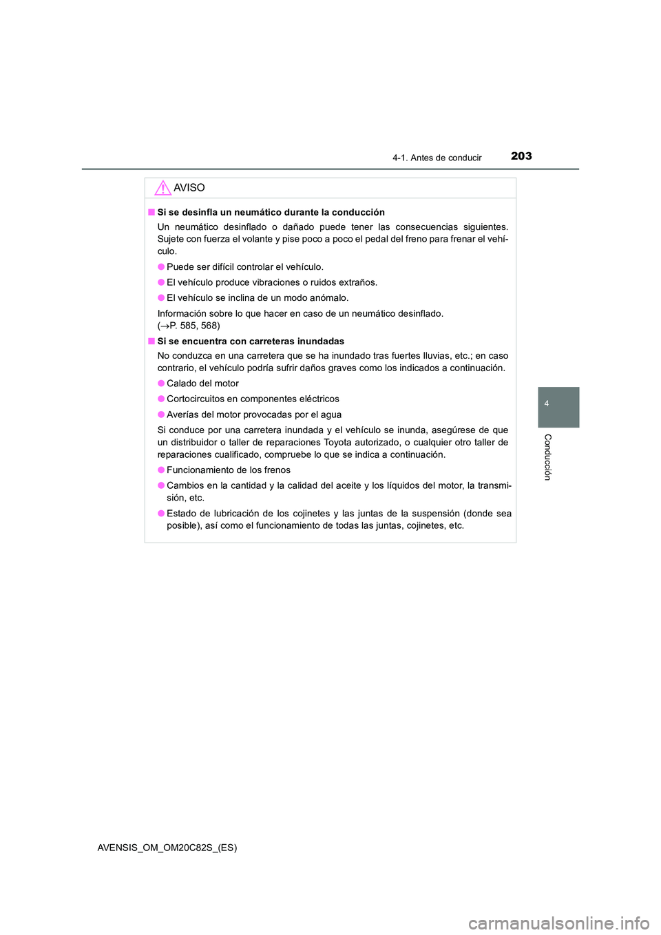 TOYOTA AVENSIS 2018 Manual del propietario (in Spanish) 2034-1. Antes de conducir
4
Conducción
AVENSIS_OM_OM20C82S_(ES)
AV I S O
■Si se desinfla un neumático durante la conducción
Un neumático desinflado o dañado puede tener las consecuencias sigui TOYOTA AVENSIS 2018 Manual del propietario (in Spanish) 2034-1. Antes de conducir
4
Conducción
AVENSIS_OM_OM20C82S_(ES)
AV I S O
■Si se desinfla un neumático durante la conducción
Un neumático desinflado o dañado puede tener las consecuencias sigui