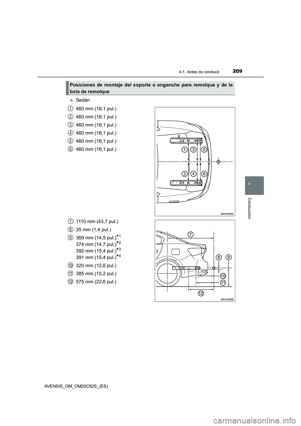 TOYOTA AVENSIS 2018 Manual del propietario (in Spanish) 2094-1. Antes de conducir
4
Conducción
AVENSIS_OM_OM20C82S_(ES)
Sedán
460 mm (18,1 pul.)
460 mm (18,1 pul.)
460 mm (18,1 pul.)
460 mm (18,1 pul.)
460 mm (18,1 pul.)
460 mm (18,1 pul.)
1110 mm (43 TOYOTA AVENSIS 2018 Manual del propietario (in Spanish) 2094-1. Antes de conducir
4
Conducción
AVENSIS_OM_OM20C82S_(ES)
Sedán
460 mm (18,1 pul.)
460 mm (18,1 pul.)
460 mm (18,1 pul.)
460 mm (18,1 pul.)
460 mm (18,1 pul.)
460 mm (18,1 pul.)
1110 mm (43