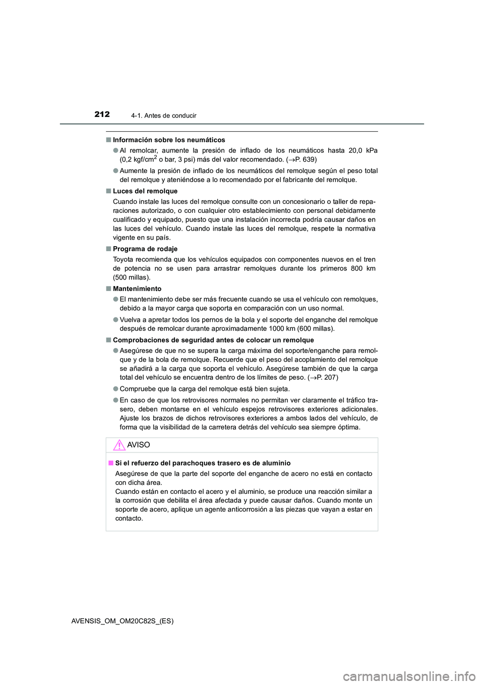 TOYOTA AVENSIS 2018  Manual del propietario (in Spanish) 2124-1. Antes de conducir
AVENSIS_OM_OM20C82S_(ES)
■Información sobre los neumáticos 
● Al remolcar, aumente la presión de inflado de los neumáticos hasta 20,0 kPa 
(0,2 kgf/cm2 o bar, 3 psi) 