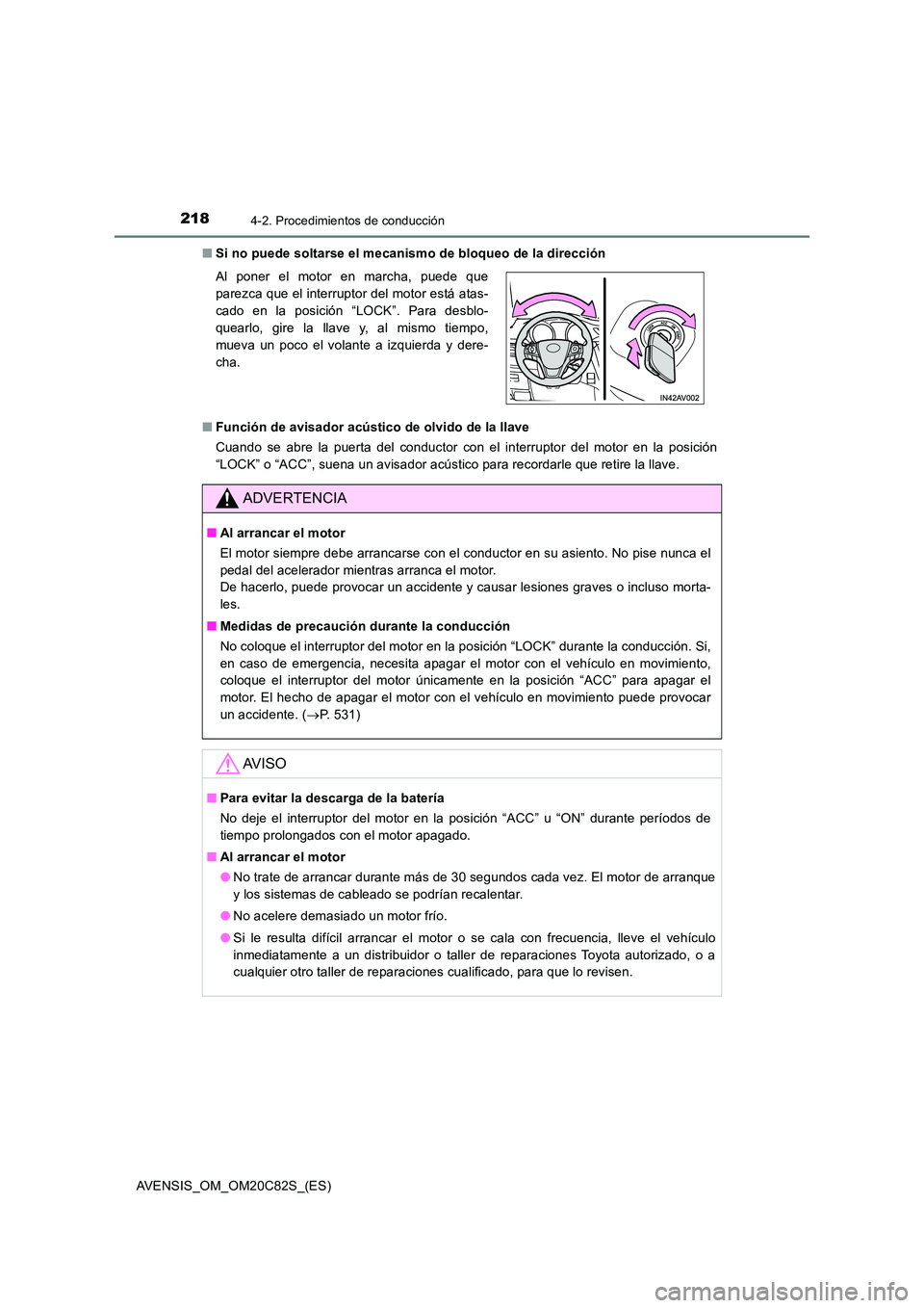 TOYOTA AVENSIS 2018  Manual del propietario (in Spanish) 2184-2. Procedimientos de conducción
AVENSIS_OM_OM20C82S_(ES) 
■ Si no puede soltarse el mecanismo de bloqueo de la dirección 
■ Función de avisador acústico de olvido de la llave 
Cuando se a