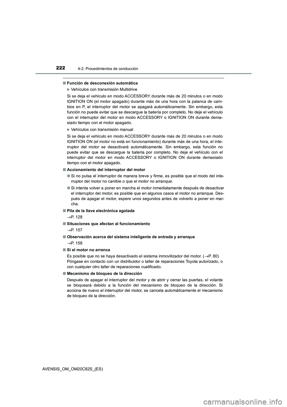 TOYOTA AVENSIS 2018 Manual del propietario (in Spanish) 2224-2. Procedimientos de conducción
AVENSIS_OM_OM20C82S_(ES)
■Función de desconexión automática
Vehículos con transmisión Multidrive
Si se deja el vehículo en modo ACCESSORY durante más TOYOTA AVENSIS 2018 Manual del propietario (in Spanish) 2224-2. Procedimientos de conducción
AVENSIS_OM_OM20C82S_(ES)
■Función de desconexión automática
Vehículos con transmisión Multidrive
Si se deja el vehículo en modo ACCESSORY durante más