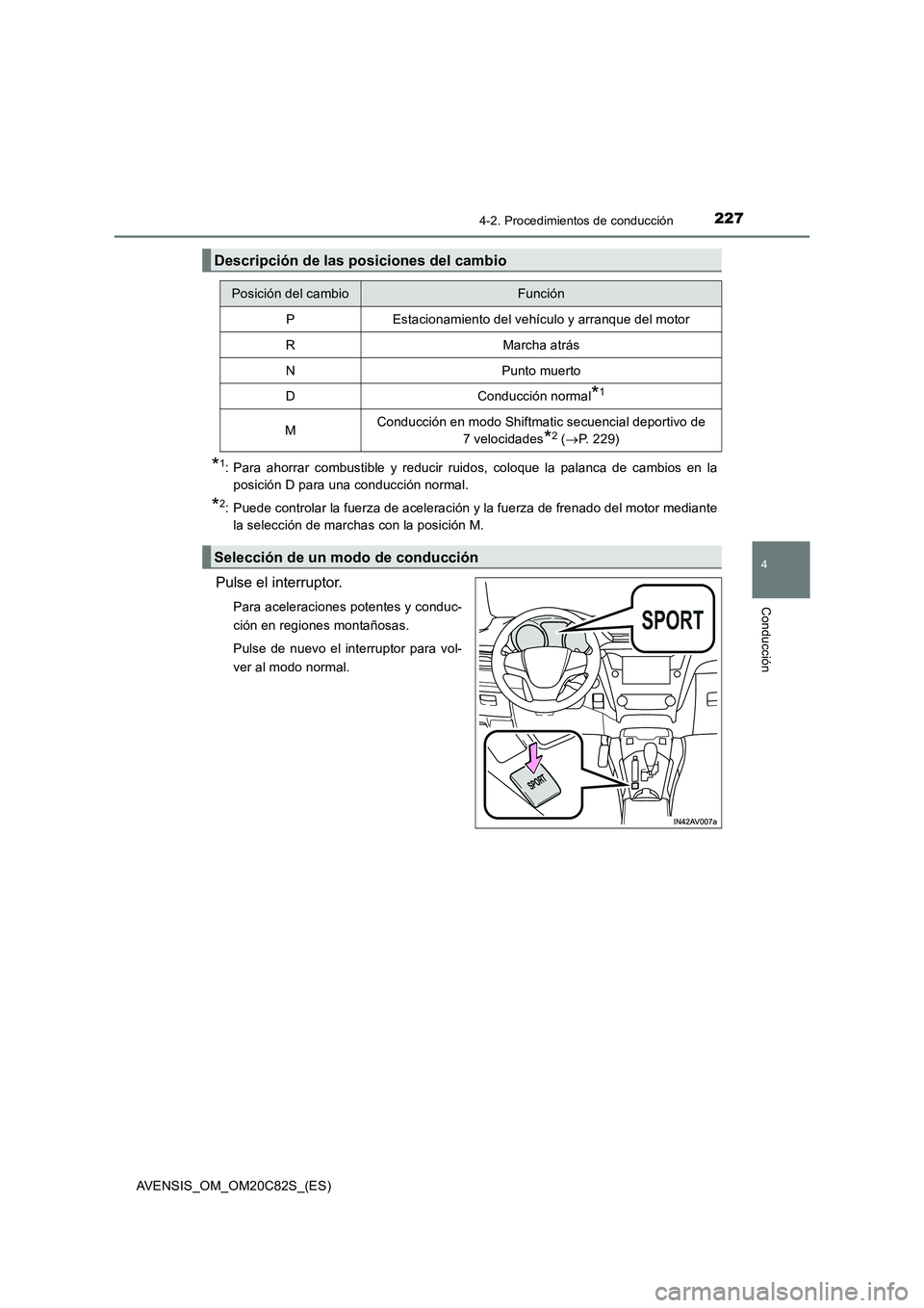 TOYOTA AVENSIS 2018 Manual del propietario (in Spanish) 2274-2. Procedimientos de conducción
4
Conducción
AVENSIS_OM_OM20C82S_(ES)
*1: Para ahorrar combustible y reducir ruidos, coloque la palanca de cambios en la
posición D para una conducción normal. TOYOTA AVENSIS 2018 Manual del propietario (in Spanish) 2274-2. Procedimientos de conducción
4
Conducción
AVENSIS_OM_OM20C82S_(ES)
*1: Para ahorrar combustible y reducir ruidos, coloque la palanca de cambios en la
posición D para una conducción normal.