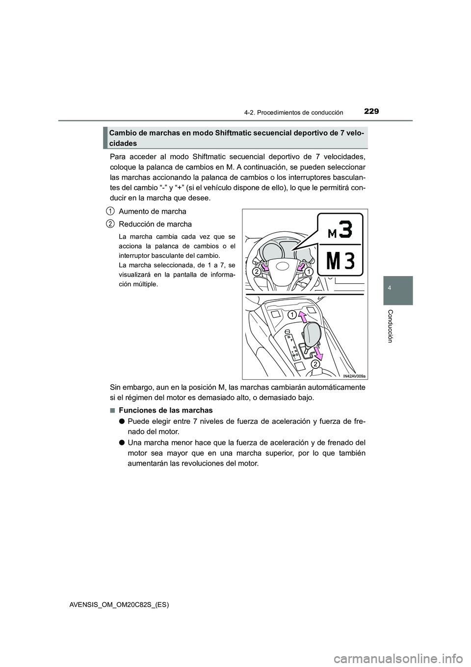 TOYOTA AVENSIS 2018 Manual del propietario (in Spanish) 2294-2. Procedimientos de conducción
4
Conducción
AVENSIS_OM_OM20C82S_(ES)
Para acceder al modo Shiftmatic secuencial deportivo de 7 velocidades,
coloque la palanca de cambios en M. A continuación, TOYOTA AVENSIS 2018 Manual del propietario (in Spanish) 2294-2. Procedimientos de conducción
4
Conducción
AVENSIS_OM_OM20C82S_(ES)
Para acceder al modo Shiftmatic secuencial deportivo de 7 velocidades,
coloque la palanca de cambios en M. A continuación,